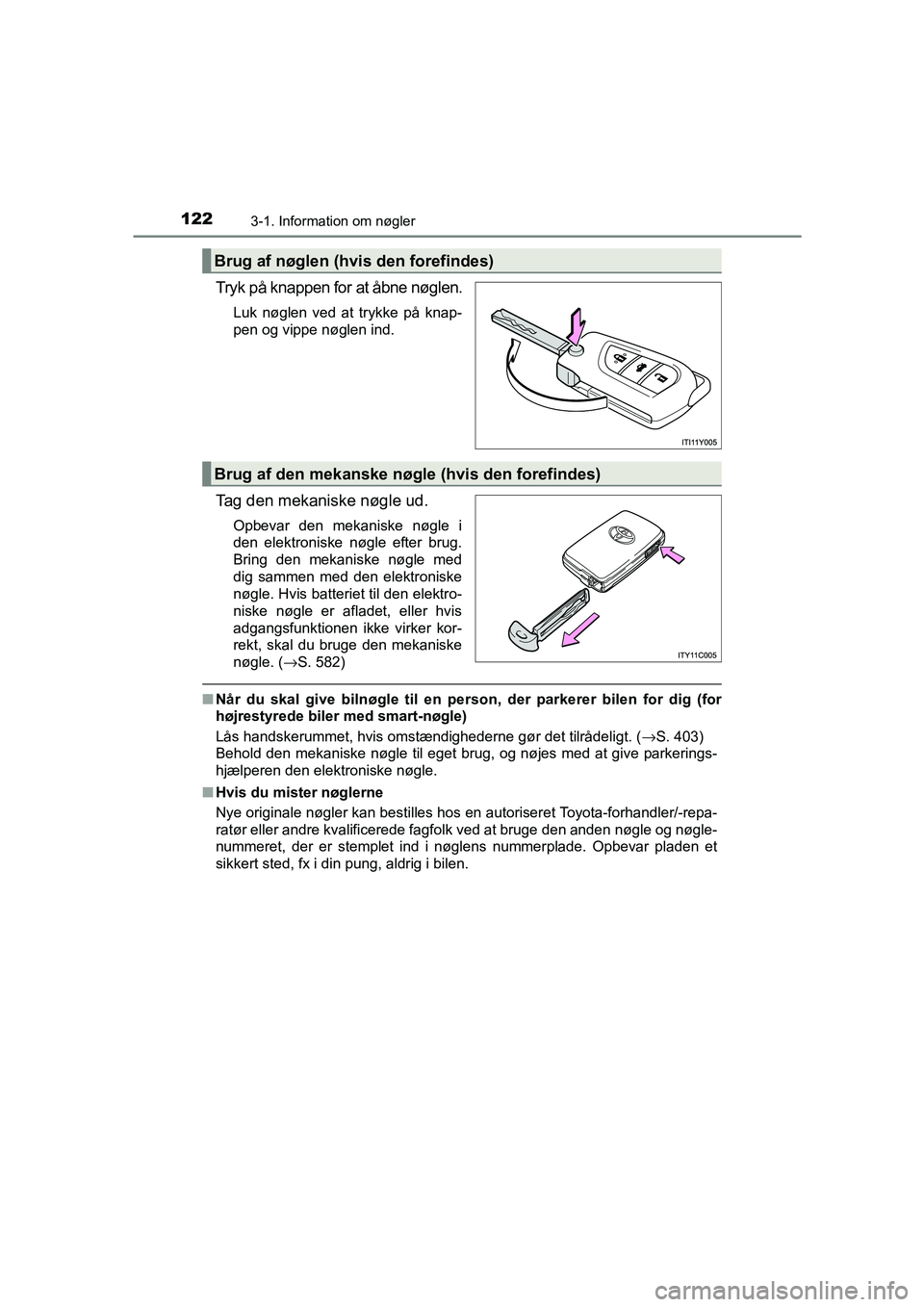 TOYOTA AVENSIS 2015  Brugsanvisning (in Danish) 1223-1. Information om nøgler
OM20C20DK
Tryk på knappen for at åbne nøglen.
Luk nøglen ved at trykke på knap-
pen og vippe nøglen ind.
Tag den mekaniske nøgle ud.
Opbevar den mekaniske nøgle 