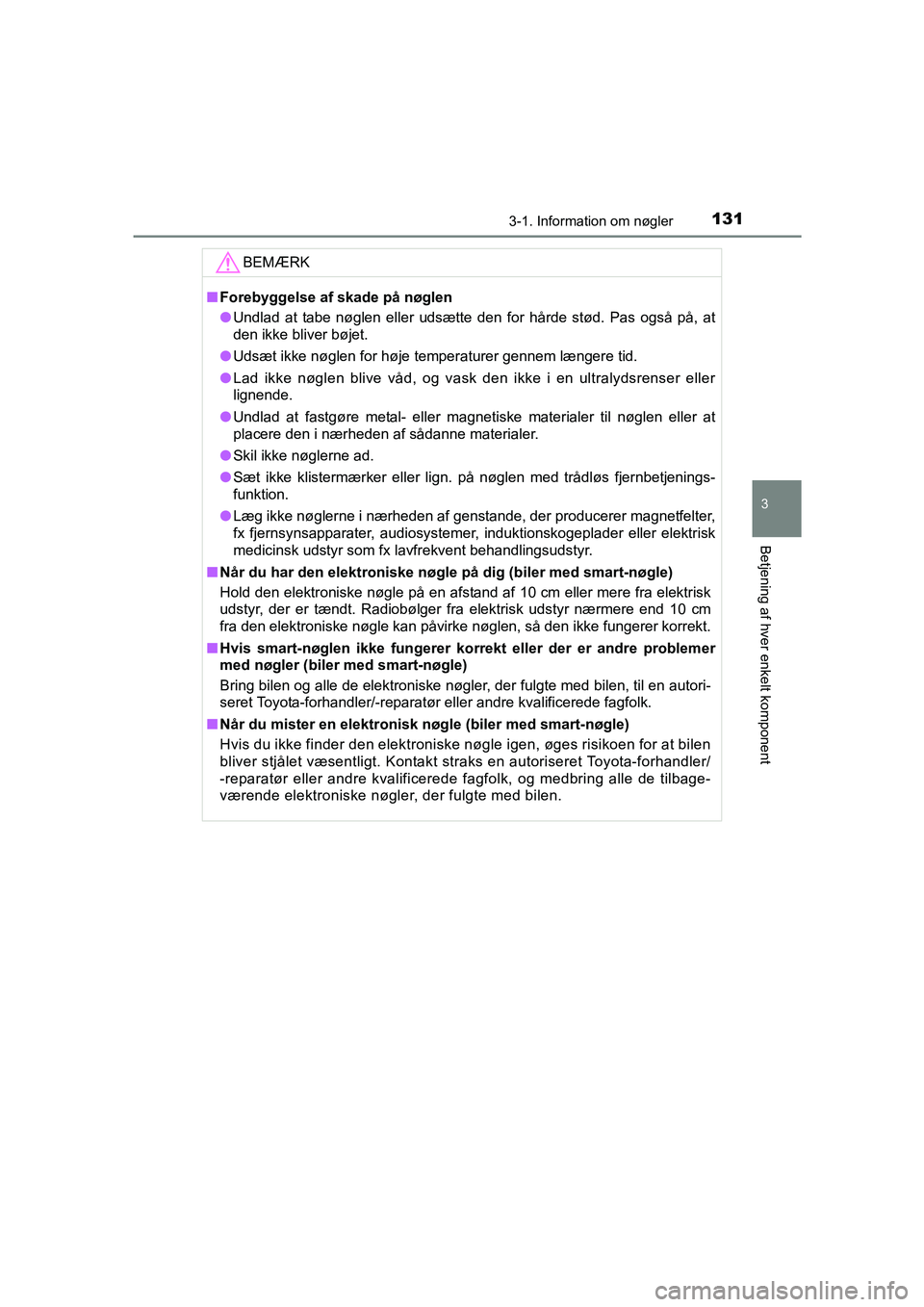 TOYOTA AVENSIS 2015  Brugsanvisning (in Danish) 1313-1. Information om nøgler
3
Betjening af hver enkelt komponent
OM20C20DK
BEMÆRK
■Forebyggelse af skade på nøglen
● Undlad at tabe nøglen eller udsætte den for hårde stød. Pas også på