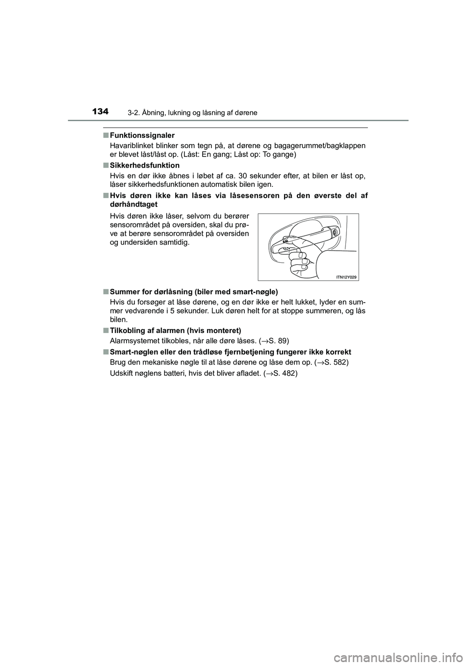TOYOTA AVENSIS 2015  Brugsanvisning (in Danish) 1343-2. Åbning, lukning og låsning af dørene
OM20C20DK
■Funktionssignaler
Havariblinket blinker som tegn på, at dørene og bagagerummet/bagklappen
er blevet låst/låst op. (Låst: En gang; Lås