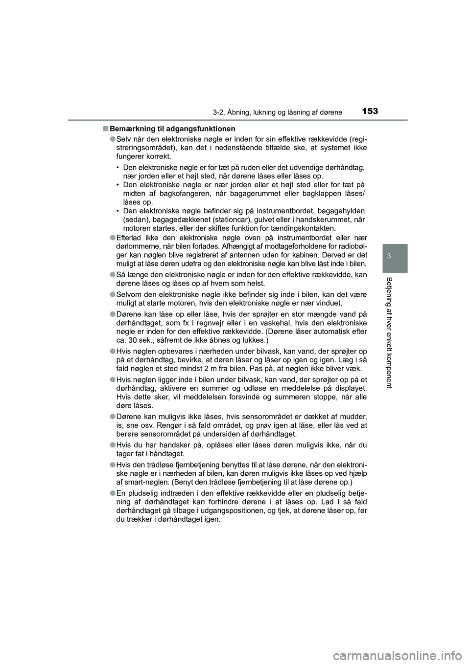 TOYOTA AVENSIS 2015  Brugsanvisning (in Danish) 1533-2. Åbning, lukning og låsning af dørene
3
Betjening af hver enkelt komponent
OM20C20DK■
Bemærkning til adgangsfunktionen
●Selv når den elektroniske nøgle er inden for sin effektive ræk
