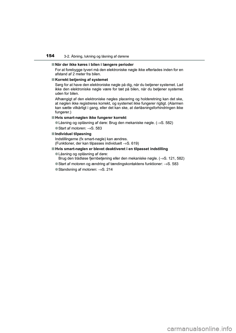 TOYOTA AVENSIS 2015  Brugsanvisning (in Danish) 1543-2. Åbning, lukning og låsning af dørene
OM20C20DK■
Når der ikke køres i bilen i længere perioder
For at forebygge tyveri må den elektroniske nøgle ikke efterlades inden for en
afstand a