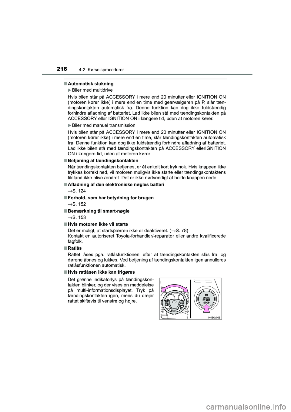 TOYOTA AVENSIS 2015  Brugsanvisning (in Danish) 2164-2. Kørselsprocedurer
OM20C20DK
■Automatisk slukning
�XBiler med multidrive
Hvis bilen står på ACCESSORY i mere end 20 minutter eller IGNITION ON
(motoren kører ikke) i mere end en ti me med