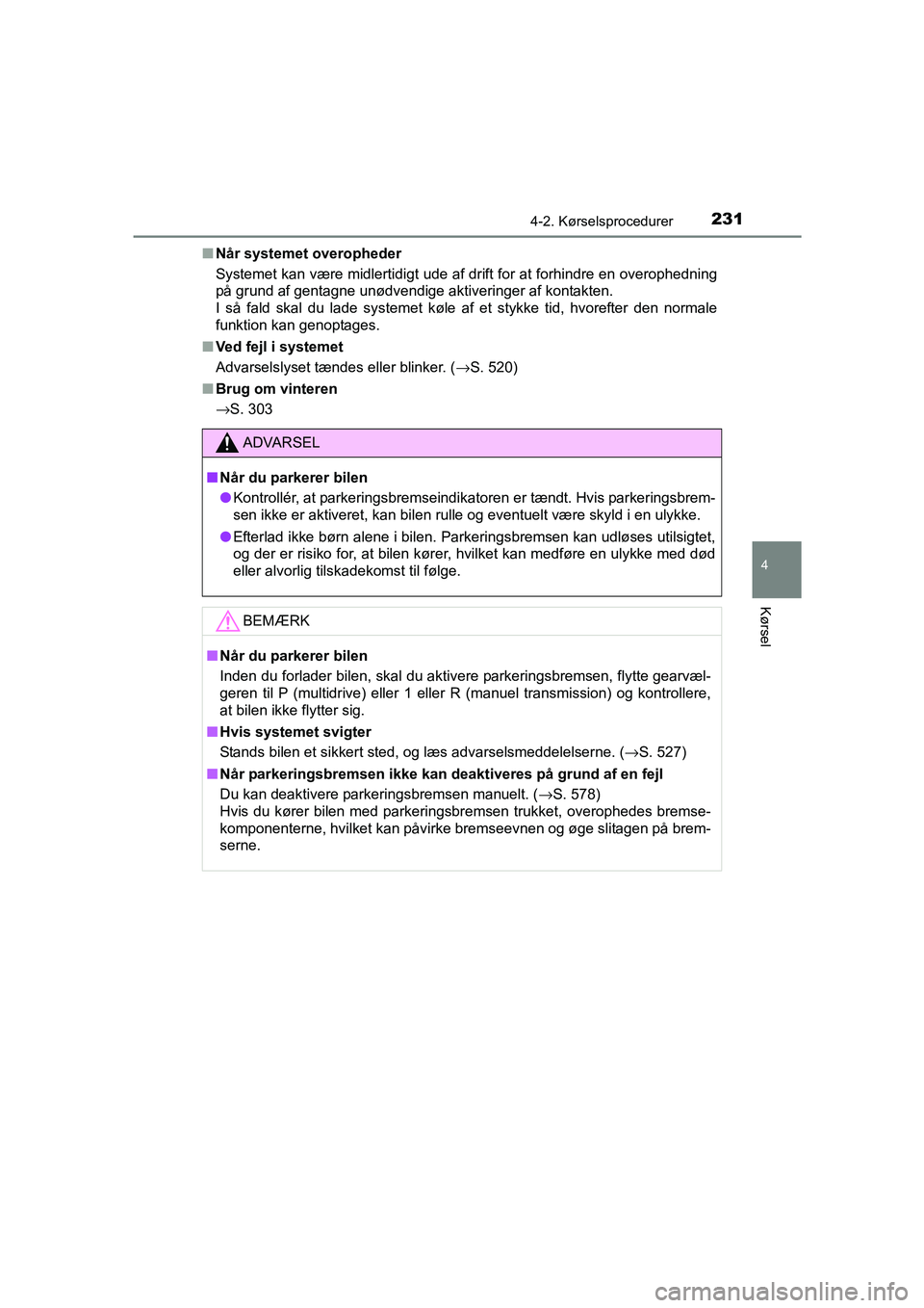 TOYOTA AVENSIS 2015 Brugsanvisning (in Danish) 2314-2. Kørselsprocedurer
4
Kørsel
OM20C20DK■
Når systemet overopheder
Systemet kan være midlertidigt ude af drift for at forhindre en overophedning
på grund af gentagne unødvendige aktivering TOYOTA AVENSIS 2015 Brugsanvisning (in Danish) 2314-2. Kørselsprocedurer
4
Kørsel
OM20C20DK■
Når systemet overopheder
Systemet kan være midlertidigt ude af drift for at forhindre en overophedning
på grund af gentagne unødvendige aktivering