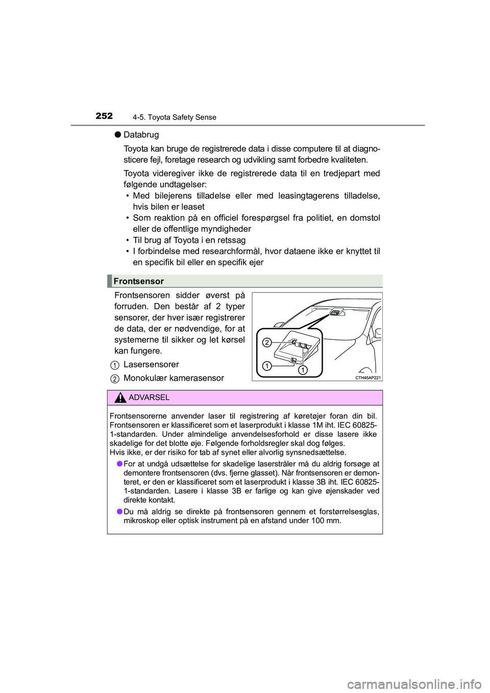 TOYOTA AVENSIS 2015 Brugsanvisning (in Danish) 2524-5. Toyota Safety Sense
OM20C20DK
●Databrug
Toyota kan bruge de registrerede data i disse computere til at diagno-
sticere fejl, foretage research og udvikling samt forbedre kvaliteten.
Toyota v TOYOTA AVENSIS 2015 Brugsanvisning (in Danish) 2524-5. Toyota Safety Sense
OM20C20DK
●Databrug
Toyota kan bruge de registrerede data i disse computere til at diagno-
sticere fejl, foretage research og udvikling samt forbedre kvaliteten.
Toyota v