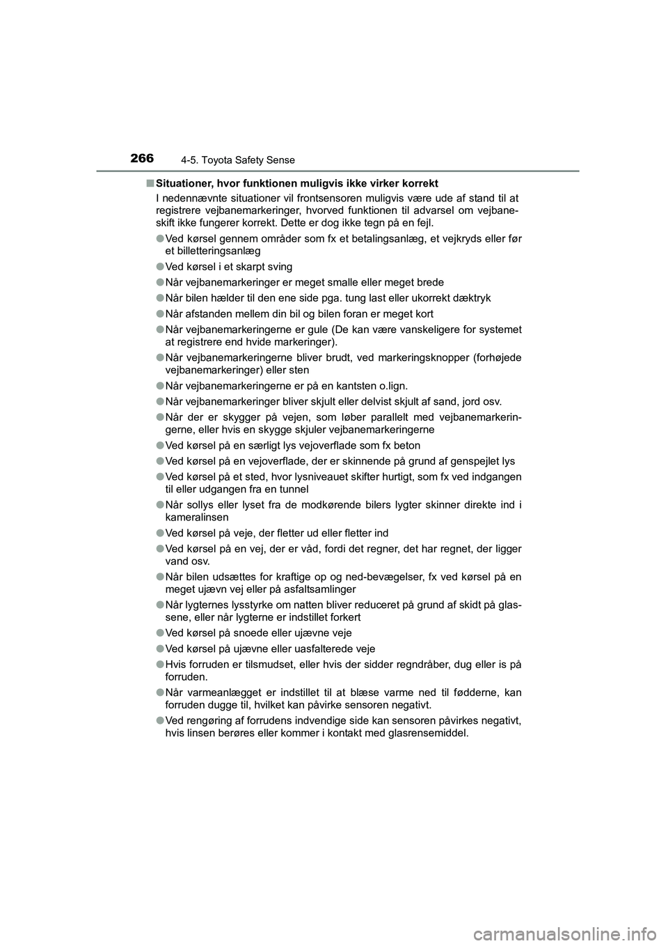 TOYOTA AVENSIS 2015 Brugsanvisning (in Danish) 2664-5. Toyota Safety Sense
OM20C20DK■
Situationer, hvor funktionen muligvis ikke virker korrekt
I nedennævnte situationer vil frontsensoren muligvis være ude af stand til at
registrere vejbanemar TOYOTA AVENSIS 2015 Brugsanvisning (in Danish) 2664-5. Toyota Safety Sense
OM20C20DK■
Situationer, hvor funktionen muligvis ikke virker korrekt
I nedennævnte situationer vil frontsensoren muligvis være ude af stand til at
registrere vejbanemar