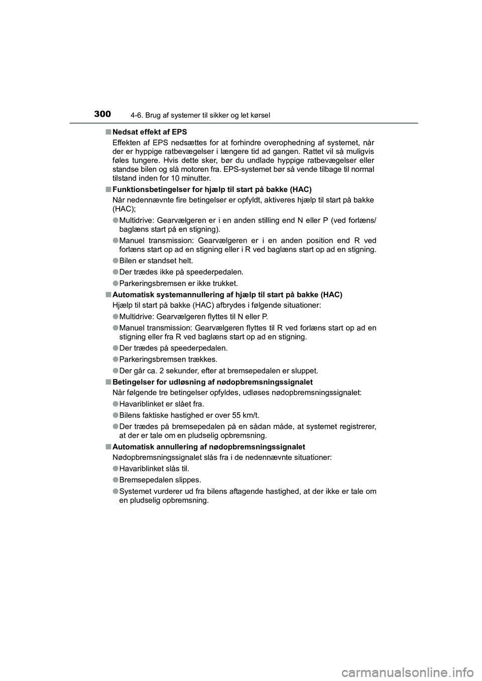 TOYOTA AVENSIS 2015 Brugsanvisning (in Danish) 3004-6. Brug af systemer til sikker og let kørsel
OM20C20DK■
Nedsat effekt af EPS
Effekten af EPS nedsættes for at forhindre overophedning af systemet, når
der er hyppige ratbevægelser i længer TOYOTA AVENSIS 2015 Brugsanvisning (in Danish) 3004-6. Brug af systemer til sikker og let kørsel
OM20C20DK■
Nedsat effekt af EPS
Effekten af EPS nedsættes for at forhindre overophedning af systemet, når
der er hyppige ratbevægelser i længer