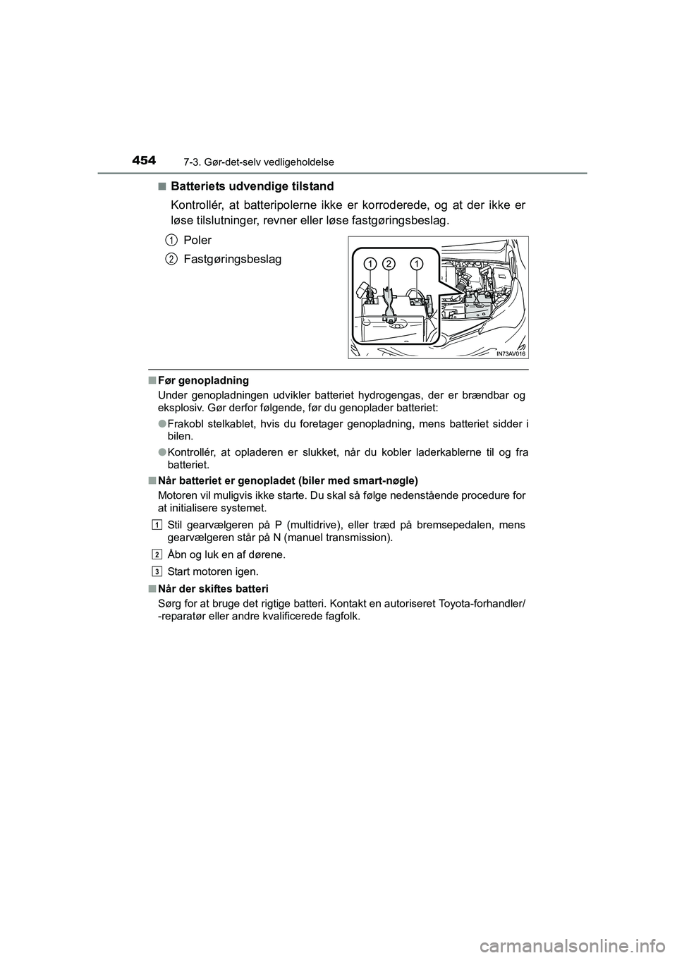 TOYOTA AVENSIS 2015 Brugsanvisning (in Danish) 4547-3. Gør-det-selv vedligeholdelse
OM20C20DK■
Batteriets udvendige tilstand
Kontrollér, at batteripolerne ikke er korroderede, og at der ikke er
løse tilslutninger, revner
eller løse fastgør TOYOTA AVENSIS 2015 Brugsanvisning (in Danish) 4547-3. Gør-det-selv vedligeholdelse
OM20C20DK■
Batteriets udvendige tilstand
Kontrollér, at batteripolerne ikke er korroderede, og at der ikke er
løse tilslutninger, revner
eller løse fastgør
