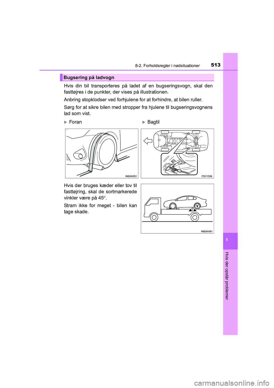 TOYOTA AVENSIS 2015 Brugsanvisning (in Danish) 5138-2. Forholdsregler i nødsituationer
OM20C20DK
8
Hvis der opstår problemer
Hvis din bil transporteres på ladet af en bugseringsvogn, skal den
fasttøjres i de punkter, der vises på illustration TOYOTA AVENSIS 2015 Brugsanvisning (in Danish) 5138-2. Forholdsregler i nødsituationer
OM20C20DK
8
Hvis der opstår problemer
Hvis din bil transporteres på ladet af en bugseringsvogn, skal den
fasttøjres i de punkter, der vises på illustration