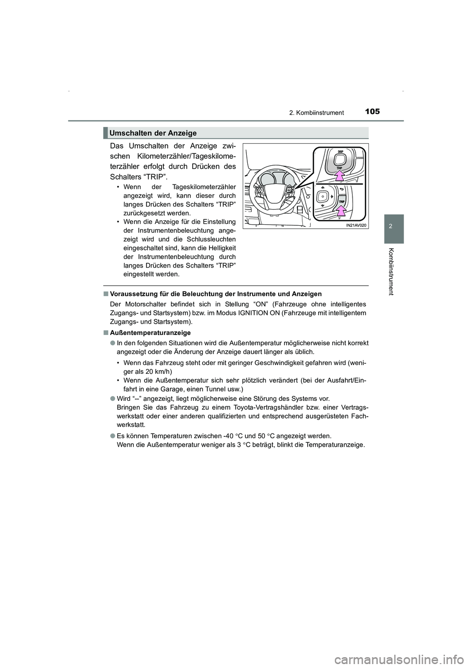 TOYOTA AVENSIS 2015  Betriebsanleitungen (in German) 1052. Kombiinstrument
2
Kombiinstrument
AVENSIS_OM_OM20C22M_(EM)
Das Umschalten der Anzeige zwi-
schen Kilometerzähler/Tageskilome-
terzähler erfolgt durch Drücken des
Schalters “TRIP”.
• Wen