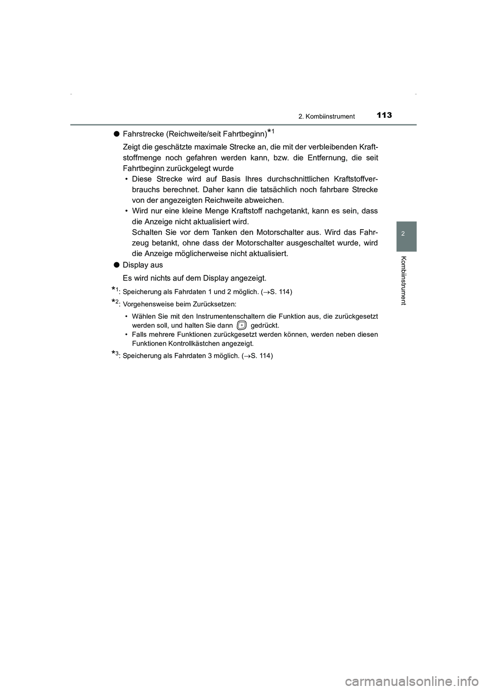 TOYOTA AVENSIS 2015  Betriebsanleitungen (in German) 1132. Kombiinstrument
2
Kombiinstrument
AVENSIS_OM_OM20C22M_(EM)
●Fahrstrecke (Reichweite/seit Fahrtbeginn)*1
Zeigt die geschätzte maximale Strecke an, die mit der verbleibenden Kraft-
stoffmenge n