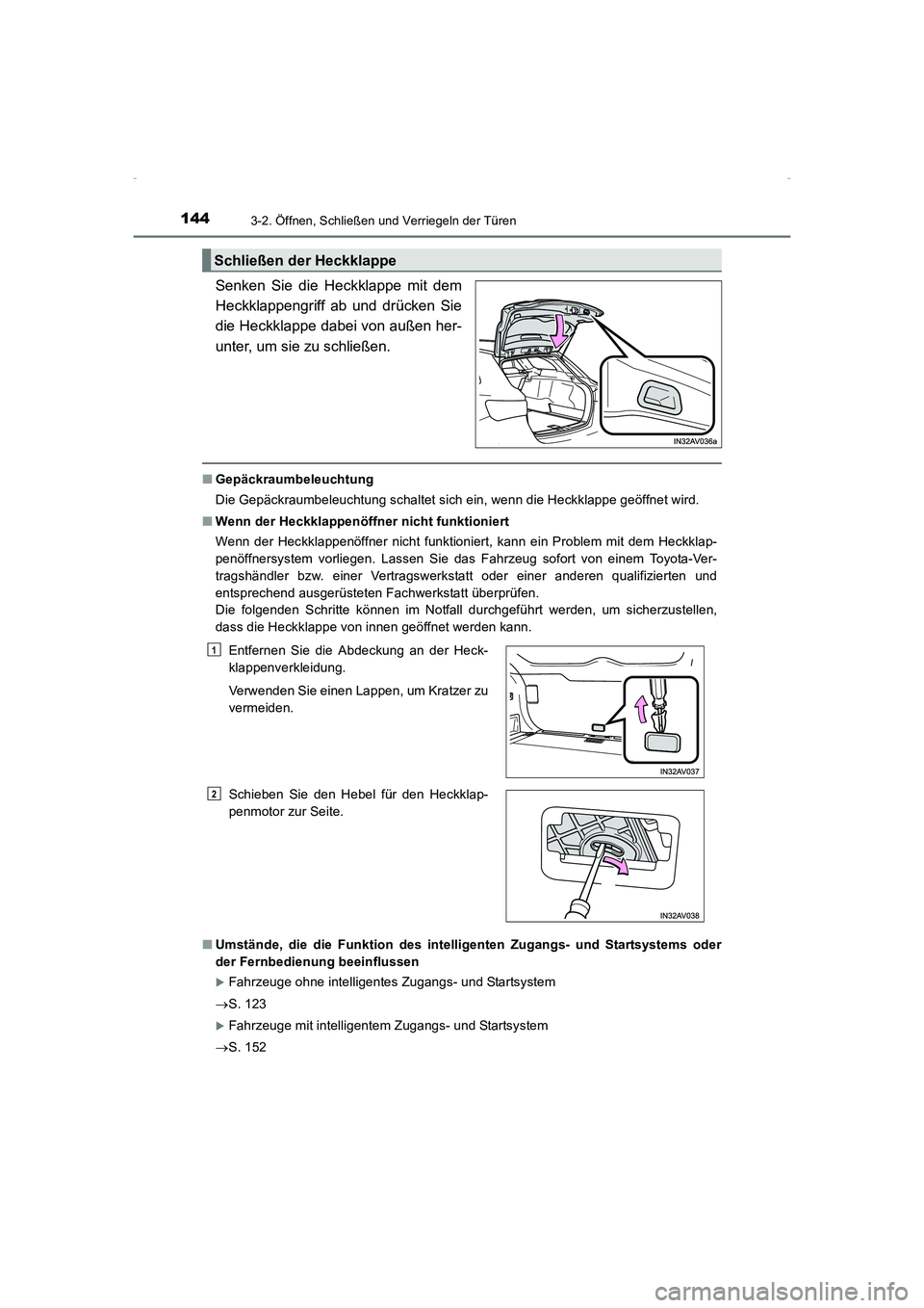 TOYOTA AVENSIS 2015  Betriebsanleitungen (in German) 1443-2. Öffnen, Schließen und Verriegeln der Türen
AVENSIS_OM_OM20C22M_(EM)
Senken Sie die Heckklappe mit dem
Heckklappengriff ab und drücken Sie
die Heckklappe dabei von außen her-
unter, um sie