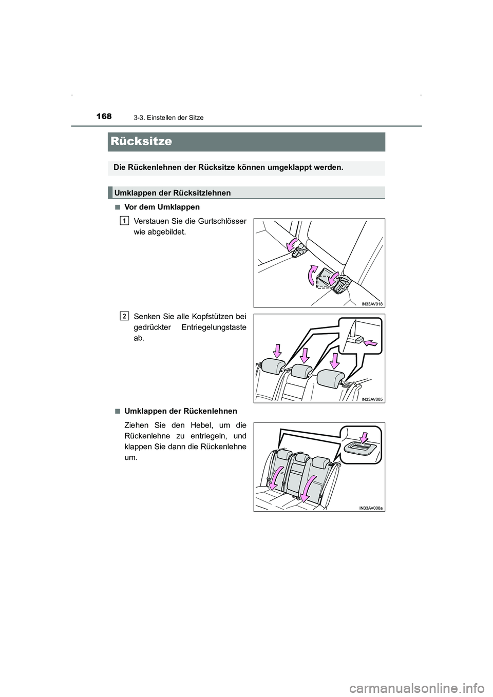 TOYOTA AVENSIS 2015  Betriebsanleitungen (in German) 1683-3. Einstellen der Sitze
AVENSIS_OM_OM20C22M_(EM)
Rücksitze
■Vor dem UmklappenVerstauen Sie die Gurtschlösser
wie abgebildet.
Senken Sie alle Kopfstützen bei
gedrückter Entriegelungstaste
ab