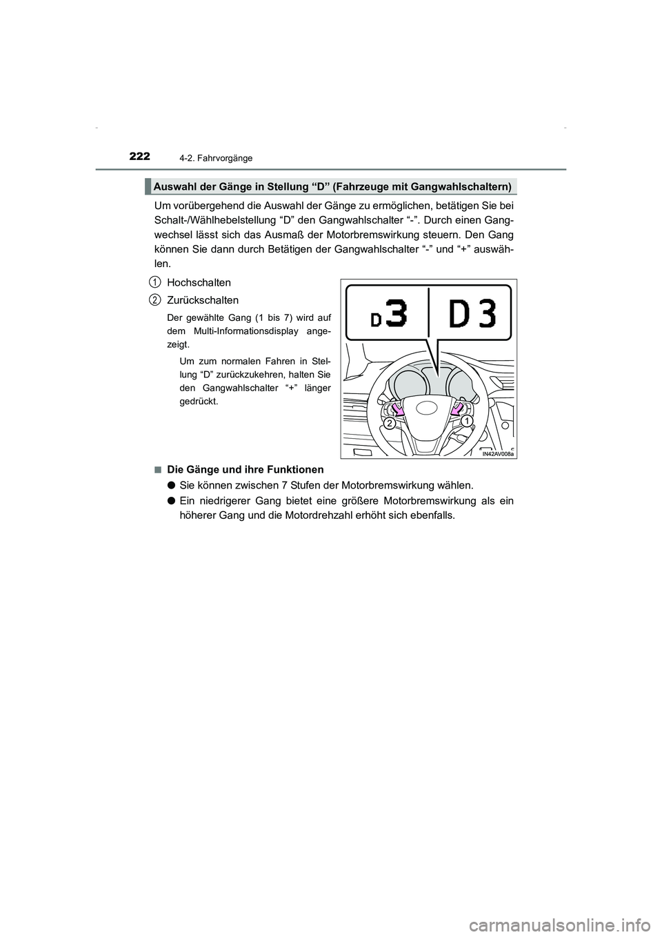 TOYOTA AVENSIS 2015  Betriebsanleitungen (in German) 2224-2. Fahrvorgänge
AVENSIS_OM_OM20C22M_(EM)
Um vorübergehend die Auswahl der Gänge zu ermöglichen, betätigen Sie bei
Schalt-/Wählhebelstellung “D” den Gangwahlschalter “-”. Durch einen