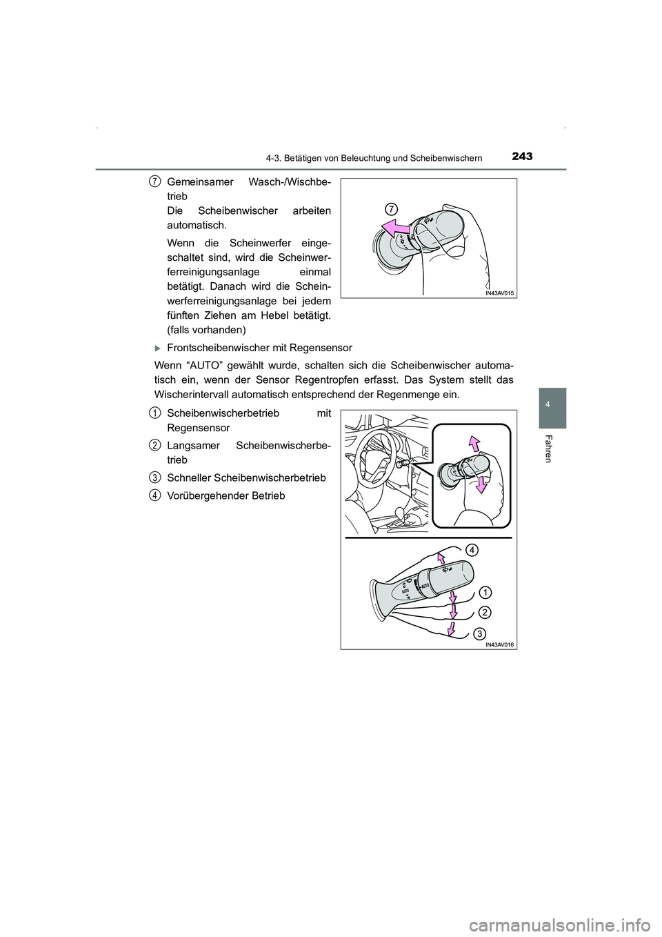 TOYOTA AVENSIS 2015  Betriebsanleitungen (in German) 2434-3. Betätigen von Beleuchtung und Scheibenwischern
4
Fahren
AVENSIS_OM_OM20C22M_(EM)
Gemeinsamer Wasch-/Wischbe-
trieb 
Die Scheibenwischer arbeiten
automatisch.
Wenn die Scheinwerfer einge-
scha