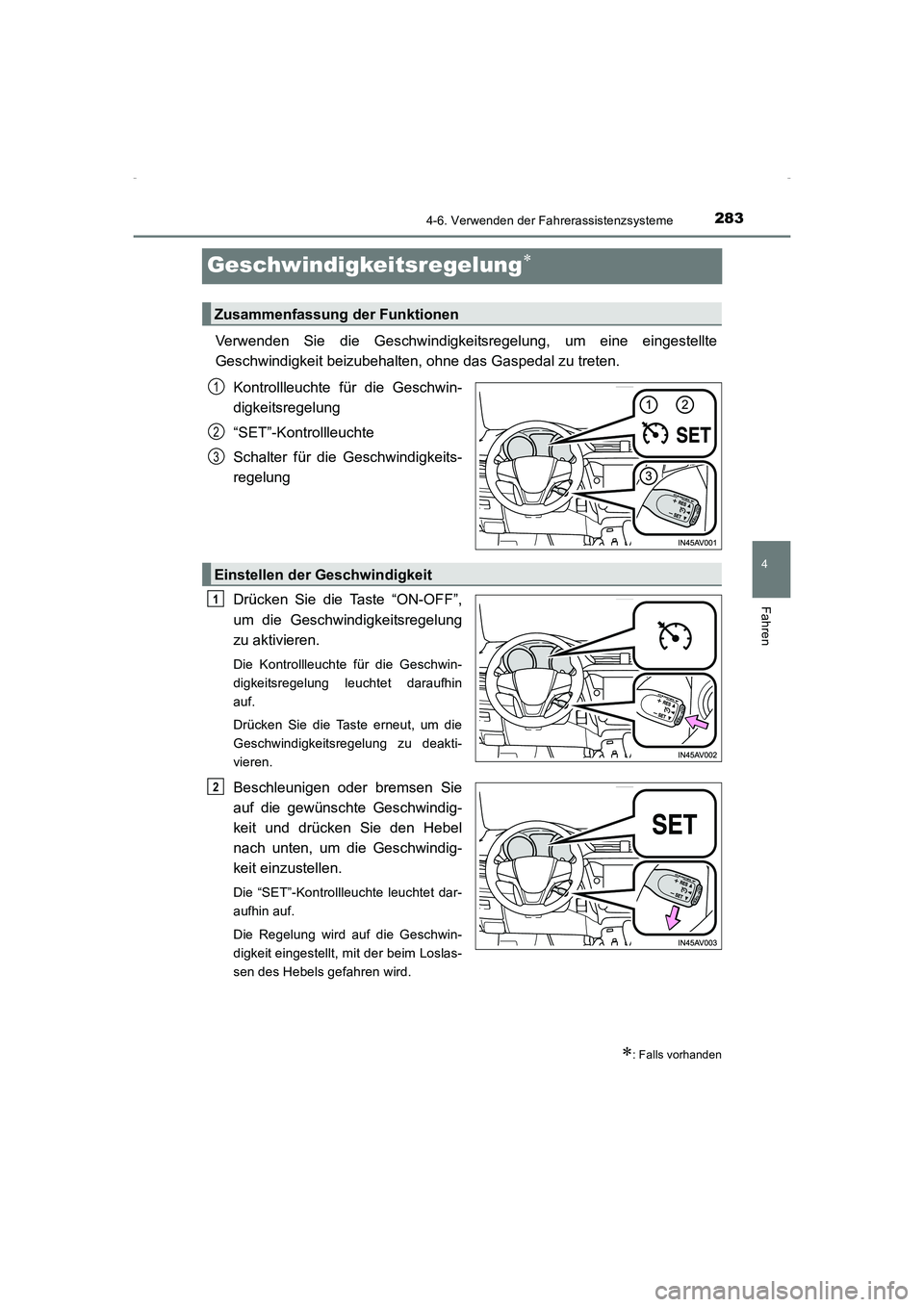 TOYOTA AVENSIS 2015 Betriebsanleitungen (in German) 283
4
4-6. Verwenden der Fahrerassistenzsysteme
Fahren
AVENSIS_OM_OM20C22M_(EM)
Geschwindigkeitsregelung∗
Verwenden Sie die Geschwindigkeitsregelung, um eine eingestellte
Geschwindigkeit beizubehalt TOYOTA AVENSIS 2015 Betriebsanleitungen (in German) 283
4
4-6. Verwenden der Fahrerassistenzsysteme
Fahren
AVENSIS_OM_OM20C22M_(EM)
Geschwindigkeitsregelung∗
Verwenden Sie die Geschwindigkeitsregelung, um eine eingestellte
Geschwindigkeit beizubehalt