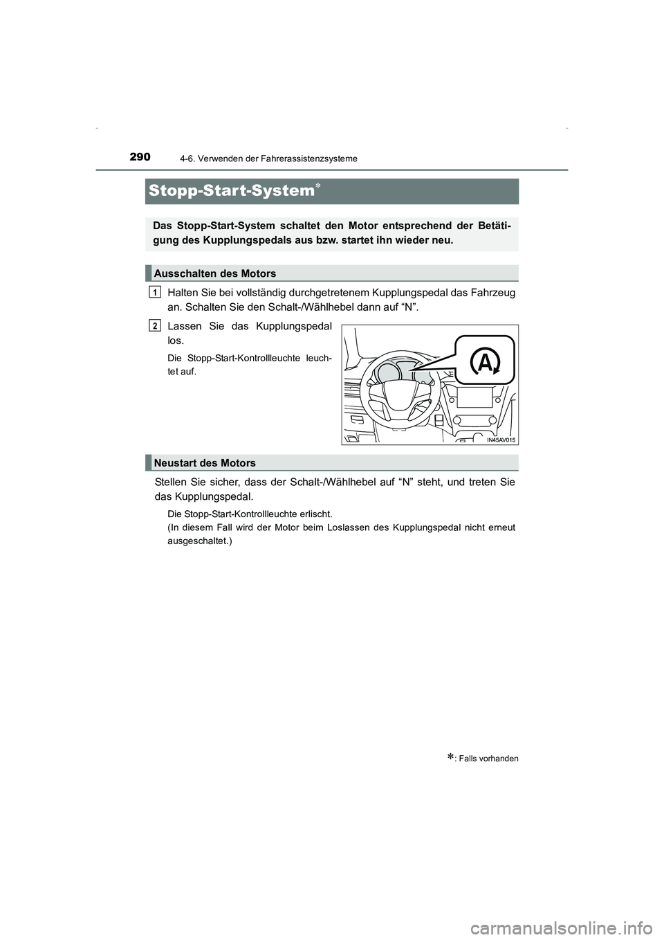 TOYOTA AVENSIS 2015 Betriebsanleitungen (in German) 2904-6. Verwenden der Fahrerassistenzsysteme
AVENSIS_OM_OM20C22M_(EM)
Stopp-Start-System∗
Halten Sie bei vollständig durchgetretenem Kupplungspedal das Fahrzeug
an. Schalten Sie den Schalt-/Wählhe TOYOTA AVENSIS 2015 Betriebsanleitungen (in German) 2904-6. Verwenden der Fahrerassistenzsysteme
AVENSIS_OM_OM20C22M_(EM)
Stopp-Start-System∗
Halten Sie bei vollständig durchgetretenem Kupplungspedal das Fahrzeug
an. Schalten Sie den Schalt-/Wählhe