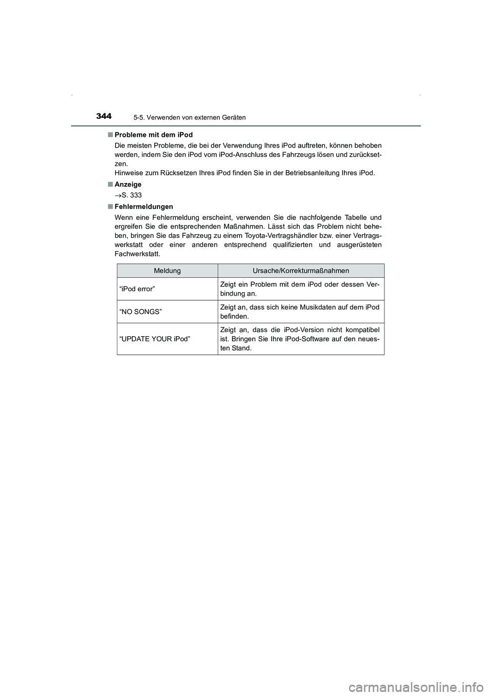 TOYOTA AVENSIS 2015 Betriebsanleitungen (in German) 3445-5. Verwenden von externen Geräten
AVENSIS_OM_OM20C22M_(EM)■
Probleme mit dem iPod
Die meisten Probleme, die bei der Verwendung Ihres iPod auftreten, können behoben
werden, indem Sie den iPod TOYOTA AVENSIS 2015 Betriebsanleitungen (in German) 3445-5. Verwenden von externen Geräten
AVENSIS_OM_OM20C22M_(EM)■
Probleme mit dem iPod
Die meisten Probleme, die bei der Verwendung Ihres iPod auftreten, können behoben
werden, indem Sie den iPod