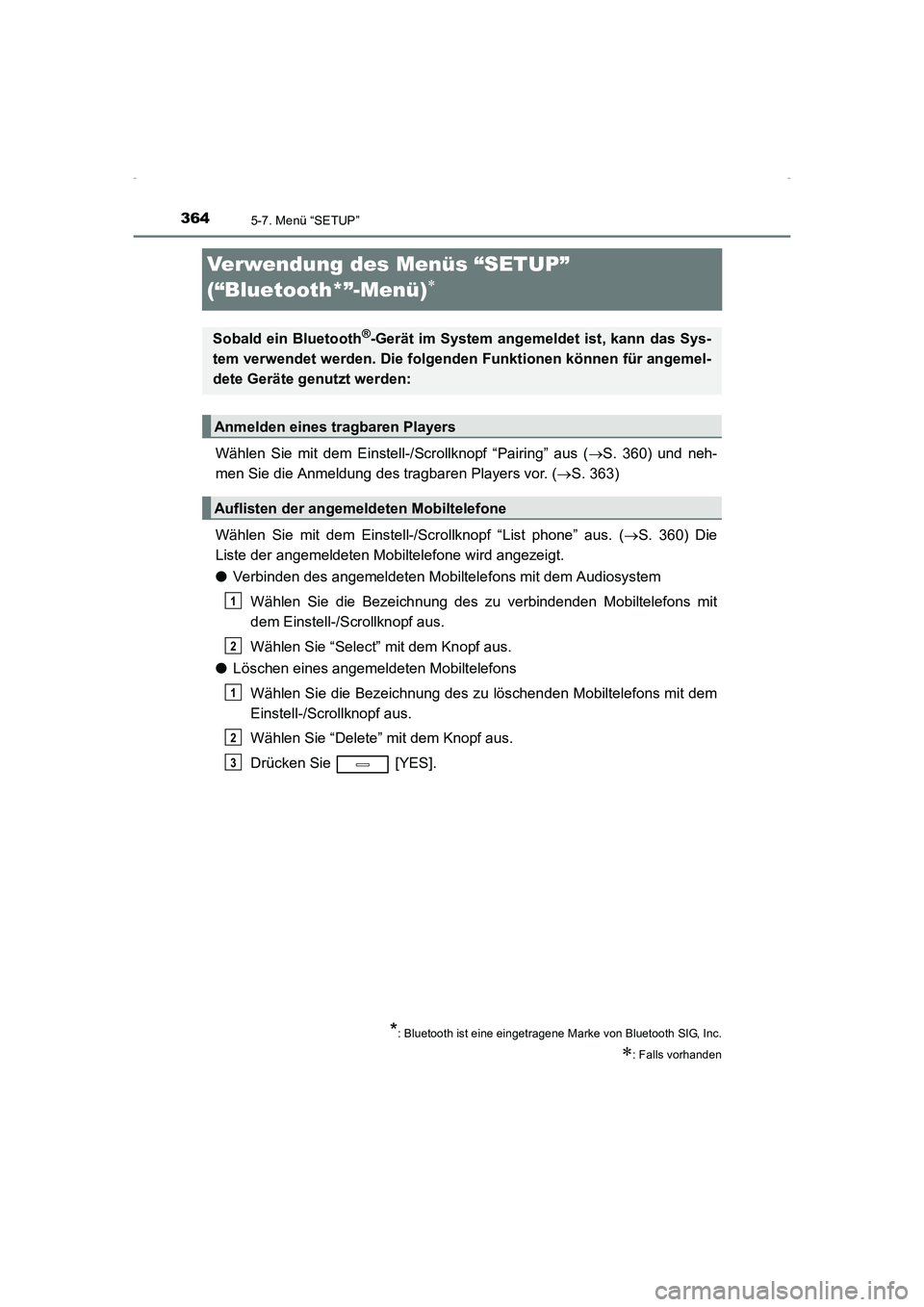 TOYOTA AVENSIS 2015  Betriebsanleitungen (in German) 3645-7. Menü “SETUP”
AVENSIS_OM_OM20C22M_(EM)
Verwendung des Menüs “SETUP” 
(“Bluetooth*”-Menü)
∗
Wählen Sie mit dem Einstell-/Scrollknopf “Pairing” aus (→S. 360) und neh-
men 