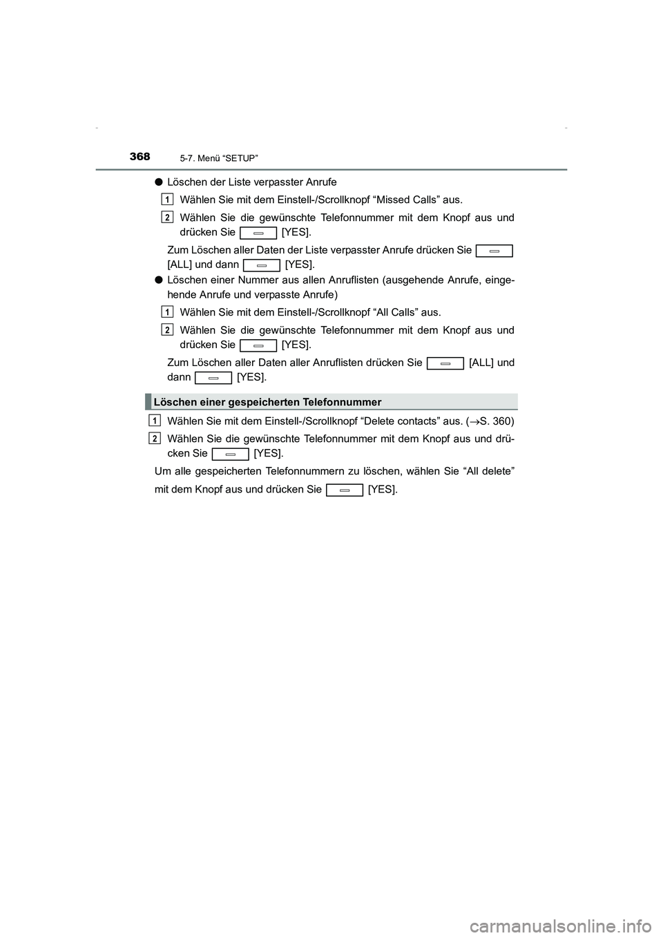 TOYOTA AVENSIS 2015 Betriebsanleitungen (in German) 3685-7. Menü “SETUP”
AVENSIS_OM_OM20C22M_(EM)
●Löschen der Liste verpasster Anrufe
Wählen Sie mit dem Einstell-/Scrollknopf “Missed Calls” aus.
Wählen Sie die gewünschte Telefonnummer m TOYOTA AVENSIS 2015 Betriebsanleitungen (in German) 3685-7. Menü “SETUP”
AVENSIS_OM_OM20C22M_(EM)
●Löschen der Liste verpasster Anrufe
Wählen Sie mit dem Einstell-/Scrollknopf “Missed Calls” aus.
Wählen Sie die gewünschte Telefonnummer m