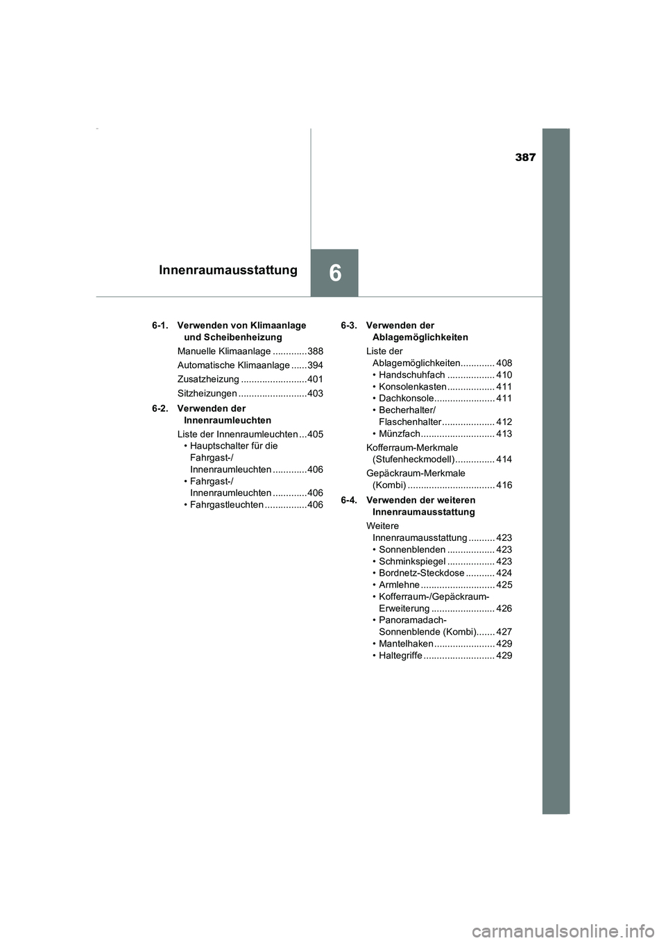TOYOTA AVENSIS 2015 Betriebsanleitungen (in German) 387
6Innenraumausstattung
AVENSIS_OM_OM20C22M_(EM)6-1. Verwenden von Klimaanlage
und Scheibenheizung
Manuelle Klimaanlage .............388
Automatische Klimaanlage ......394
Zusatzheizung ........... TOYOTA AVENSIS 2015 Betriebsanleitungen (in German) 387
6Innenraumausstattung
AVENSIS_OM_OM20C22M_(EM)6-1. Verwenden von Klimaanlage
und Scheibenheizung
Manuelle Klimaanlage .............388
Automatische Klimaanlage ......394
Zusatzheizung ...........