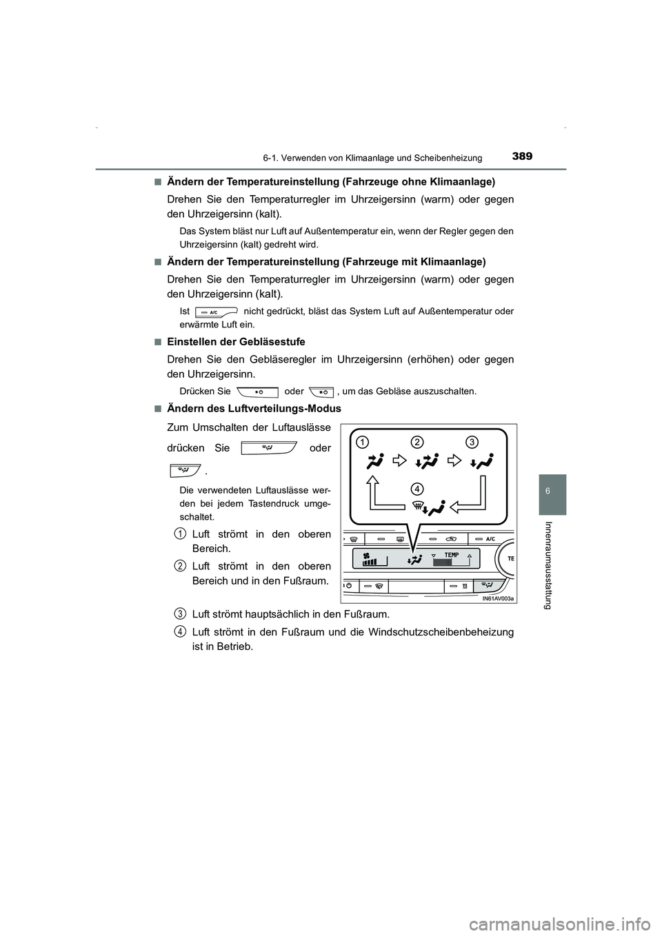 TOYOTA AVENSIS 2015 Betriebsanleitungen (in German) 3896-1. Verwenden von Klimaanlage und Scheibenheizung
AVENSIS_OM_OM20C22M_(EM)
6
Innenraumausstattung
■Ändern der Temperatureinstellung (Fahrzeuge ohne Klimaanlage)
Drehen Sie den Temperaturregler TOYOTA AVENSIS 2015 Betriebsanleitungen (in German) 3896-1. Verwenden von Klimaanlage und Scheibenheizung
AVENSIS_OM_OM20C22M_(EM)
6
Innenraumausstattung
■Ändern der Temperatureinstellung (Fahrzeuge ohne Klimaanlage)
Drehen Sie den Temperaturregler