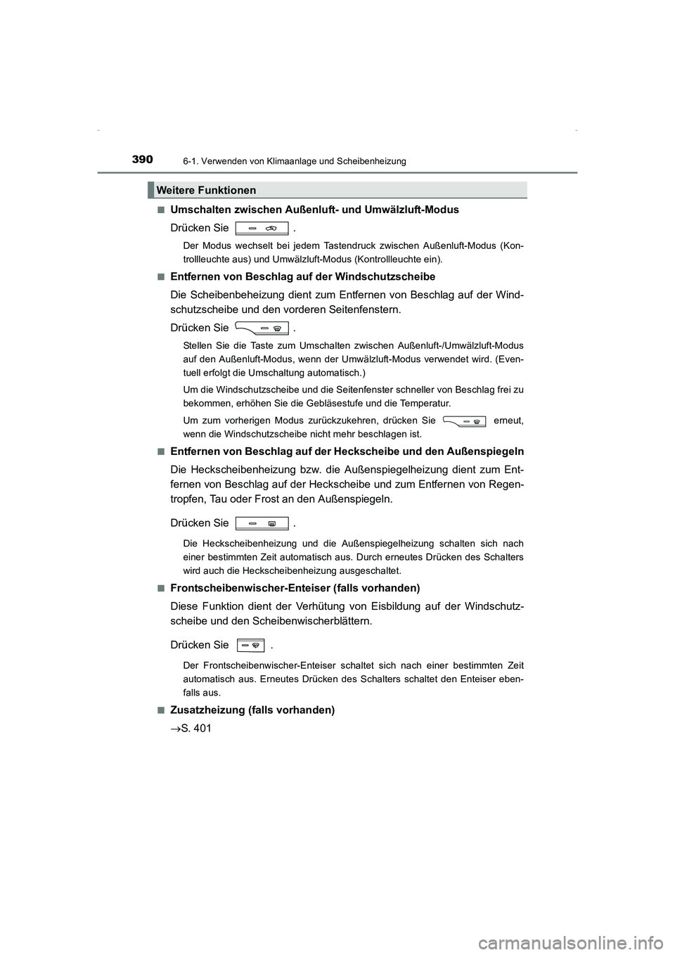 TOYOTA AVENSIS 2015 Betriebsanleitungen (in German) 3906-1. Verwenden von Klimaanlage und Scheibenheizung
AVENSIS_OM_OM20C22M_(EM)■
Umschalten zwischen Außenluft- und Umwälzluft-Modus
Drücken Sie .
Der Modus wechselt bei jedem Tastendruck zwische TOYOTA AVENSIS 2015 Betriebsanleitungen (in German) 3906-1. Verwenden von Klimaanlage und Scheibenheizung
AVENSIS_OM_OM20C22M_(EM)■
Umschalten zwischen Außenluft- und Umwälzluft-Modus
Drücken Sie .
Der Modus wechselt bei jedem Tastendruck zwische