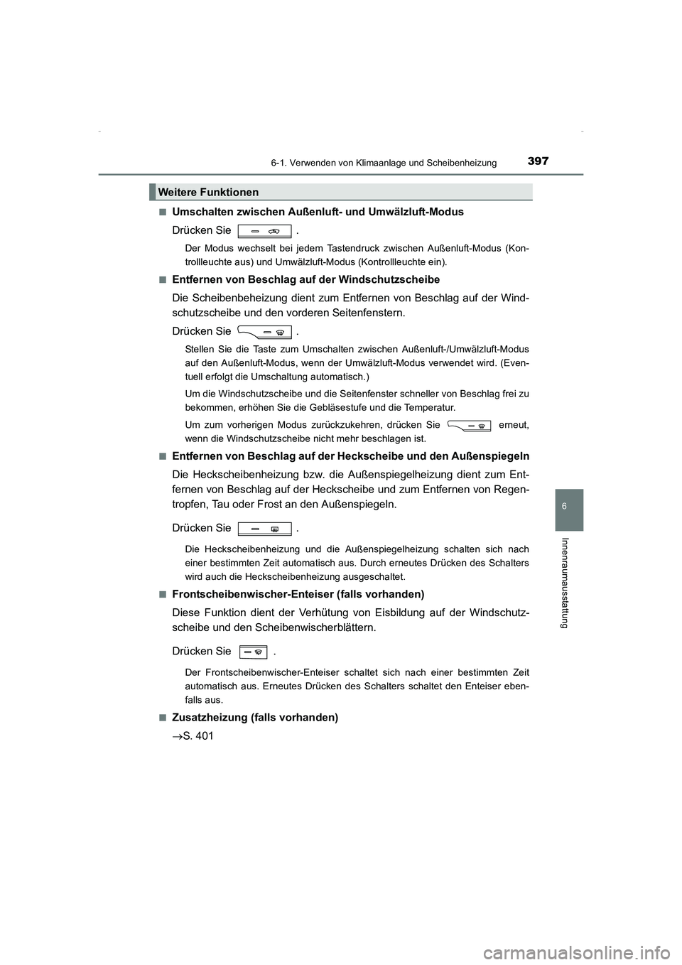 TOYOTA AVENSIS 2015 Betriebsanleitungen (in German) 3976-1. Verwenden von Klimaanlage und Scheibenheizung
AVENSIS_OM_OM20C22M_(EM)
6
Innenraumausstattung
■Umschalten zwischen Außenluft- und Umwälzluft-Modus
Drücken Sie .
Der Modus wechselt bei je TOYOTA AVENSIS 2015 Betriebsanleitungen (in German) 3976-1. Verwenden von Klimaanlage und Scheibenheizung
AVENSIS_OM_OM20C22M_(EM)
6
Innenraumausstattung
■Umschalten zwischen Außenluft- und Umwälzluft-Modus
Drücken Sie .
Der Modus wechselt bei je