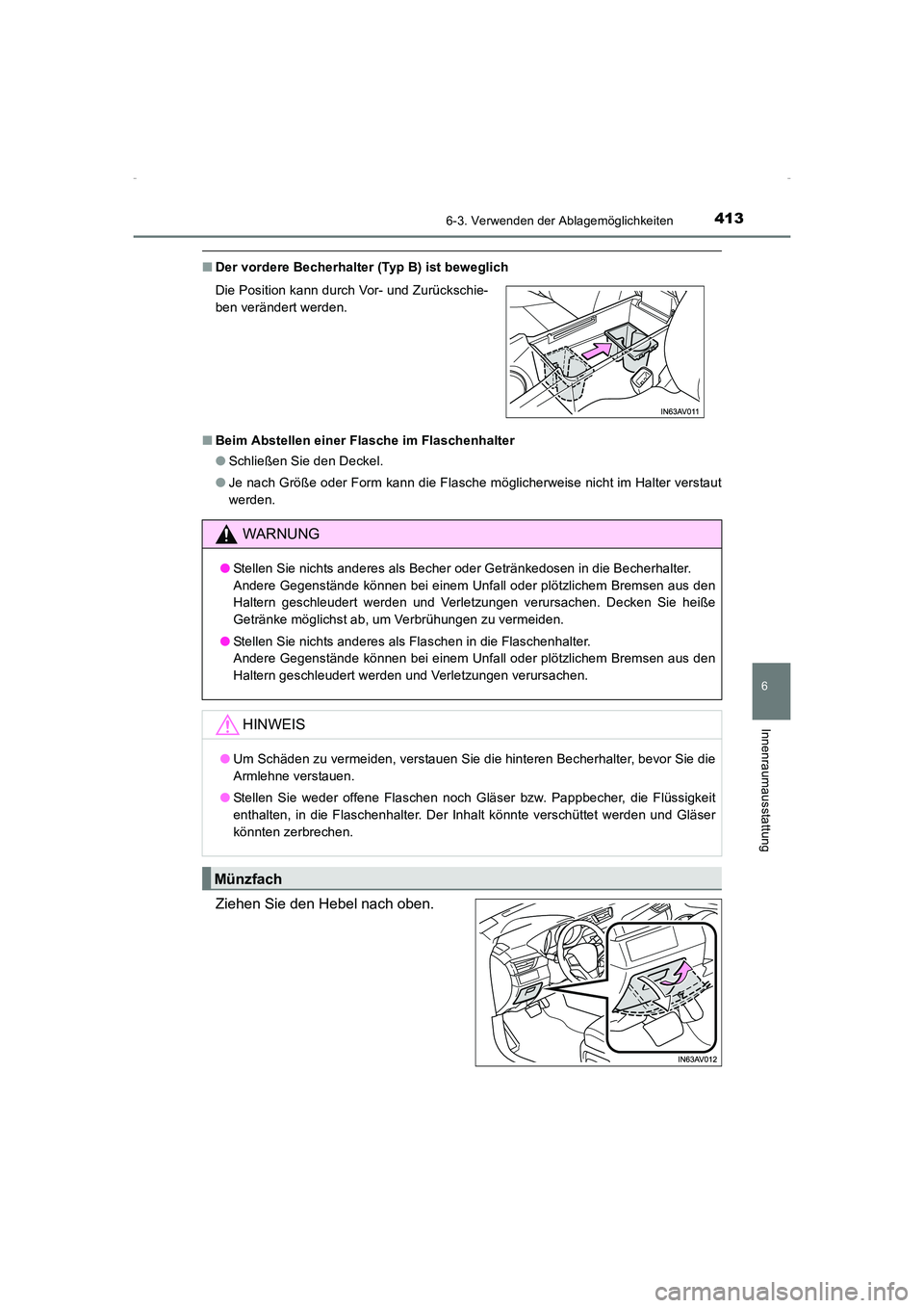 TOYOTA AVENSIS 2015  Betriebsanleitungen (in German) 4136-3. Verwenden der Ablagemöglichkeiten
AVENSIS_OM_OM20C22M_(EM)
6
Innenraumausstattung
■Der vordere Becherhalter (Typ B) ist beweglich
■ Beim Abstellen einer Flasche im Flaschenhalter
●Schli