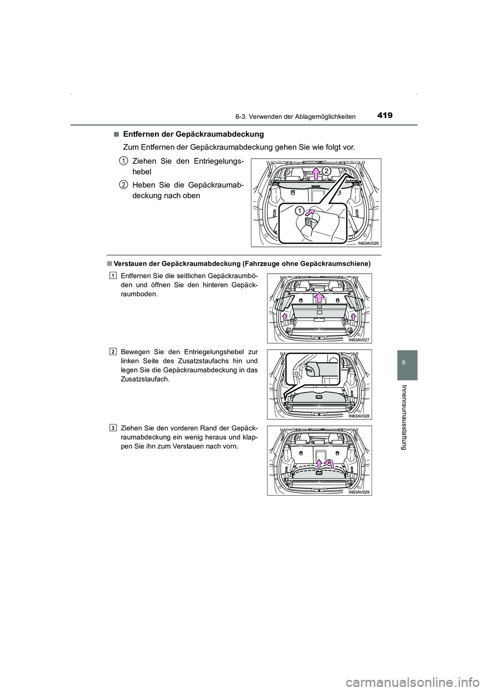 TOYOTA AVENSIS 2015  Betriebsanleitungen (in German) 4196-3. Verwenden der Ablagemöglichkeiten
AVENSIS_OM_OM20C22M_(EM)
6
Innenraumausstattung
■Entfernen der Gepäckraumabdeckung
Zum Entfernen der Gepäckraumabdeckung gehen Sie wie folgt vor.Ziehen S