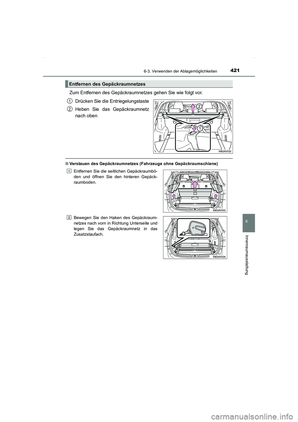 TOYOTA AVENSIS 2015 Betriebsanleitungen (in German) 4216-3. Verwenden der Ablagemöglichkeiten
AVENSIS_OM_OM20C22M_(EM)
6
Innenraumausstattung
Zum Entfernen des Gepäckraumnetzes gehen Sie wie folgt vor.Drücken Sie die Entriegelungstaste
Heben Sie das TOYOTA AVENSIS 2015 Betriebsanleitungen (in German) 4216-3. Verwenden der Ablagemöglichkeiten
AVENSIS_OM_OM20C22M_(EM)
6
Innenraumausstattung
Zum Entfernen des Gepäckraumnetzes gehen Sie wie folgt vor.Drücken Sie die Entriegelungstaste
Heben Sie das