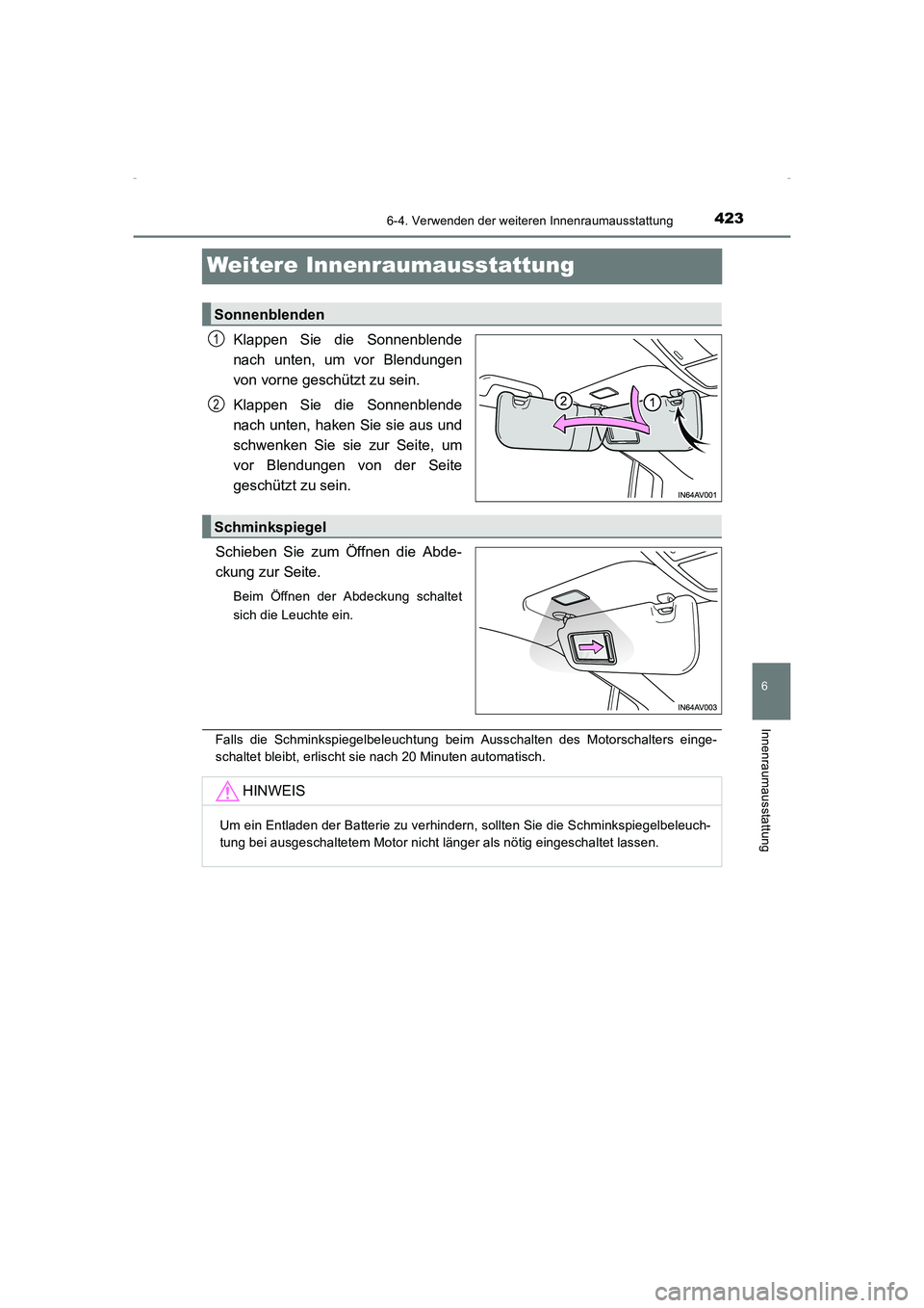 TOYOTA AVENSIS 2015 Betriebsanleitungen (in German) 4236-4. Verwenden der weiteren Innenraumausstattung
AVENSIS_OM_OM20C22M_(EM)
6
Innenraumausstattung
Weitere Innenraumausstattung
Klappen Sie die Sonnenblende
nach unten, um vor Blendungen
von vorne ge TOYOTA AVENSIS 2015 Betriebsanleitungen (in German) 4236-4. Verwenden der weiteren Innenraumausstattung
AVENSIS_OM_OM20C22M_(EM)
6
Innenraumausstattung
Weitere Innenraumausstattung
Klappen Sie die Sonnenblende
nach unten, um vor Blendungen
von vorne ge