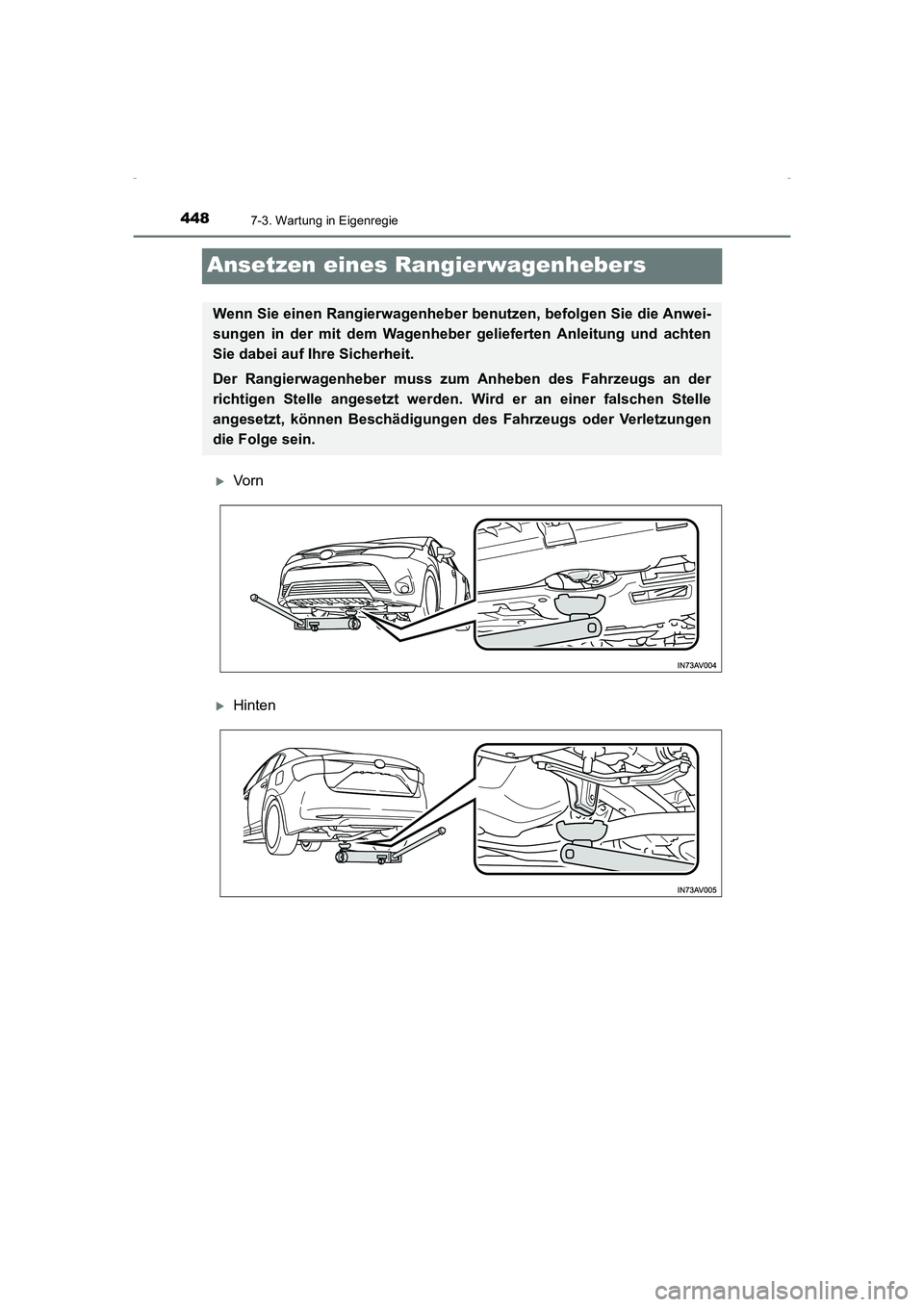 TOYOTA AVENSIS 2015  Betriebsanleitungen (in German) 4487-3. Wartung in Eigenregie
AVENSIS_OM_OM20C22M_(EM)
Ansetzen eines Rangierwagenhebers
�XVorn
�XHinten
Wenn Sie einen Rangierwagenheber benutzen, befolgen Sie die Anwei-
sungen in der mit dem Wagenh
