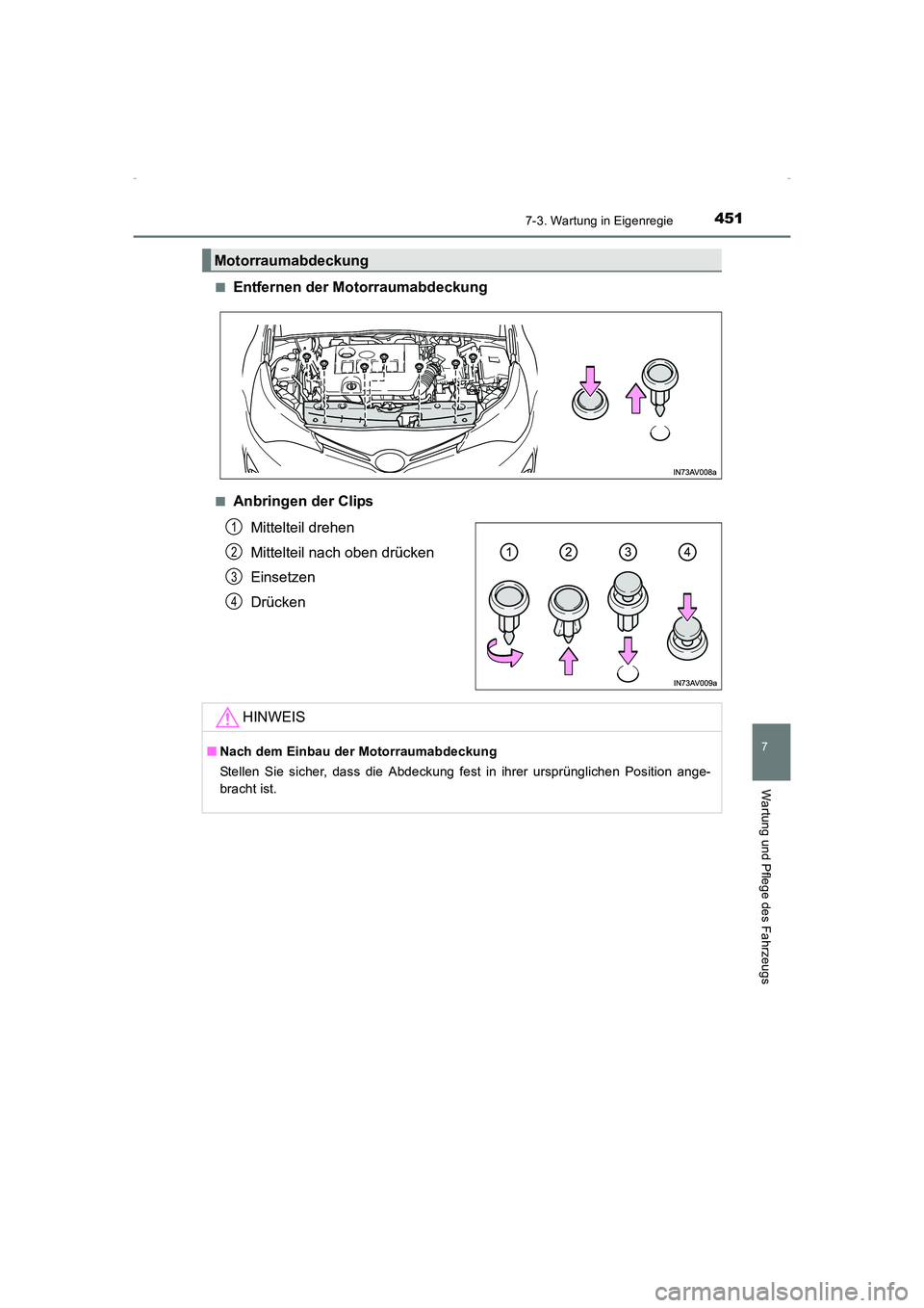 TOYOTA AVENSIS 2015  Betriebsanleitungen (in German) 4517-3. Wartung in Eigenregie
AVENSIS_OM_OM20C22M_(EM)
7
Wartung und Pflege des Fahrzeugs
■Entfernen der Motorraumabdeckung
■Anbringen der ClipsMittelteil drehen
Mittelteil nach oben drücken
Eins