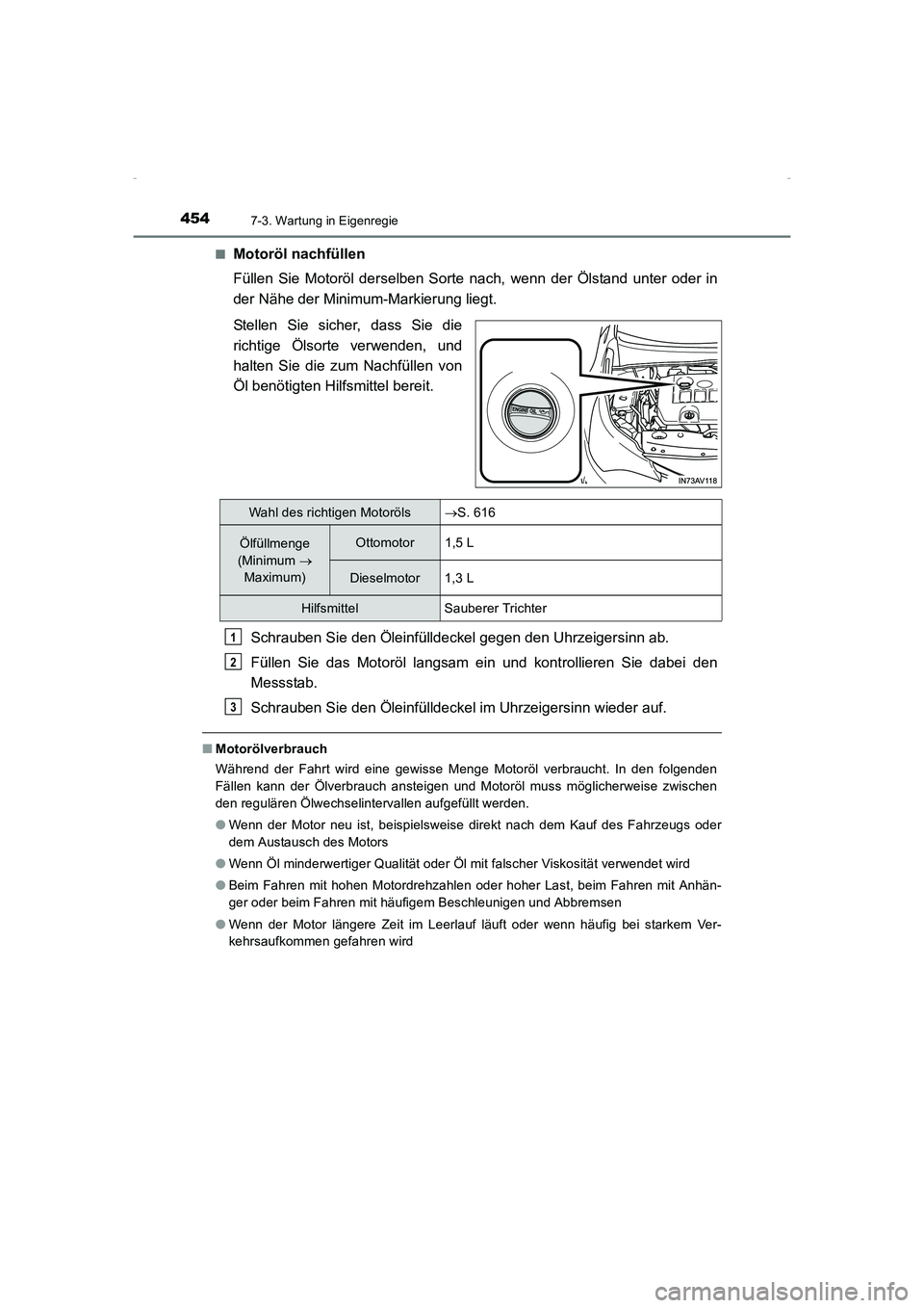 TOYOTA AVENSIS 2015  Betriebsanleitungen (in German) 4547-3. Wartung in Eigenregie
AVENSIS_OM_OM20C22M_(EM)■
Motoröl nachfüllen
Füllen Sie Motoröl derselben Sorte nach, wenn der Ölstand unter oder in
der Nähe der Minimum-Markierung liegt.
Stelle