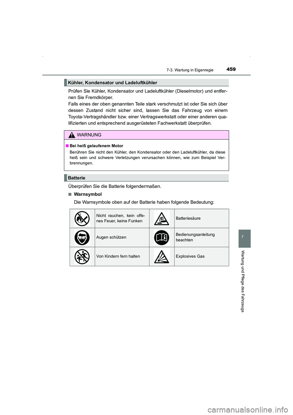 TOYOTA AVENSIS 2015  Betriebsanleitungen (in German) 4597-3. Wartung in Eigenregie
AVENSIS_OM_OM20C22M_(EM)
7
Wartung und Pflege des Fahrzeugs
Prüfen Sie Kühler, Kondensator und Ladeluftkühler (Dieselmotor) und entfer-
nen Sie Fremdkörper. 
Falls ei