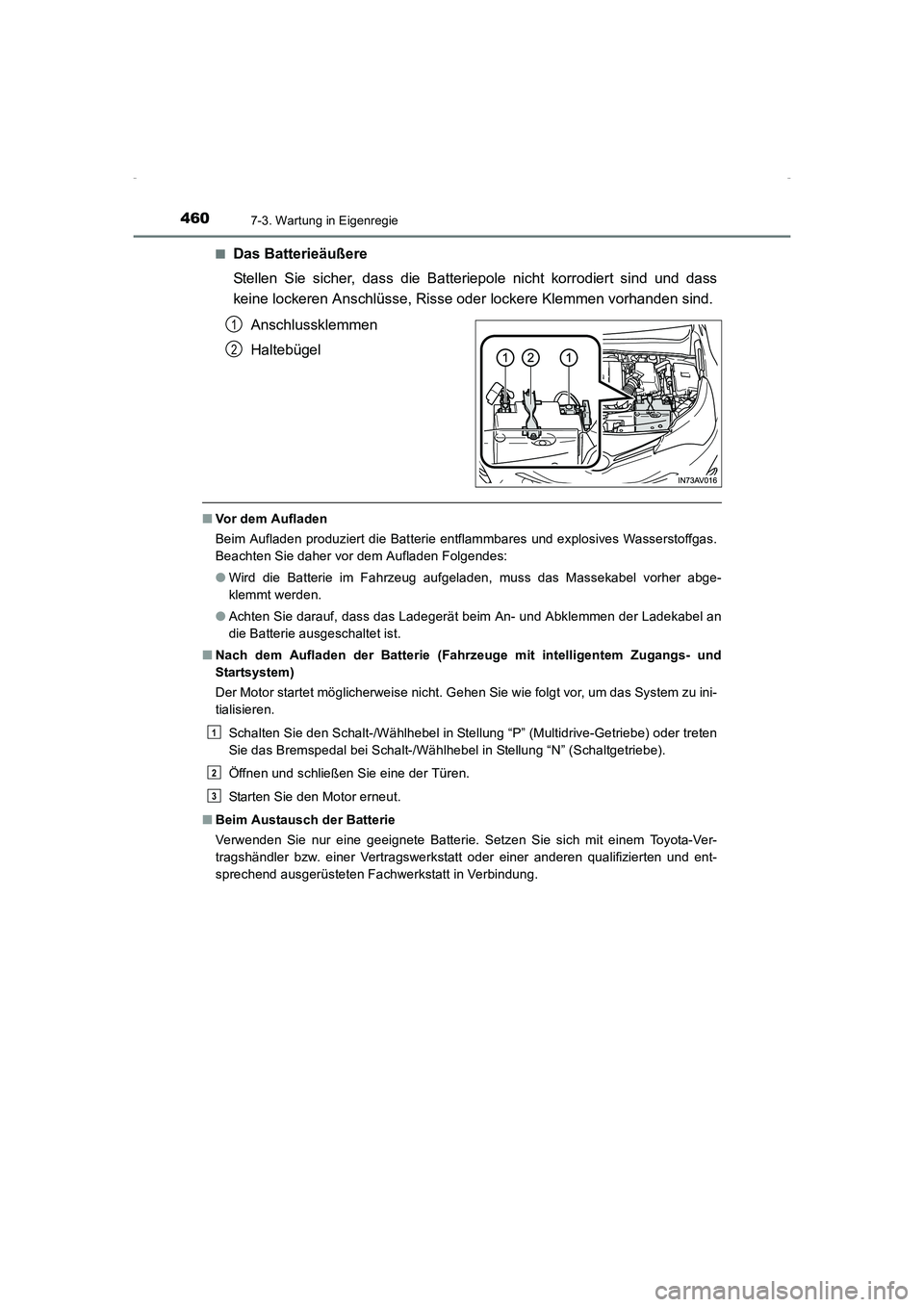 TOYOTA AVENSIS 2015  Betriebsanleitungen (in German) 4607-3. Wartung in Eigenregie
AVENSIS_OM_OM20C22M_(EM)■
Das Batterieäußere
Stellen Sie sicher, dass die Batteriepole nicht korrodiert sind und dass
keine lockeren Anschlüsse, Risse oder lockere K