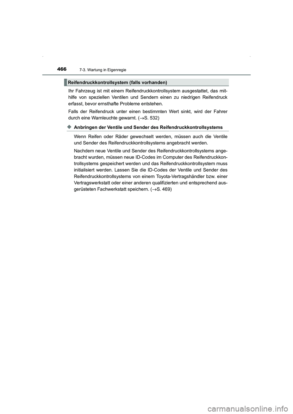 TOYOTA AVENSIS 2015  Betriebsanleitungen (in German) 4667-3. Wartung in Eigenregie
AVENSIS_OM_OM20C22M_(EM)
Ihr Fahrzeug ist mit einem Reifendruckkontrollsystem ausgestattet, das mit-
hilfe von speziellen Ventilen und Sendern einen zu niedrigen Reifendr