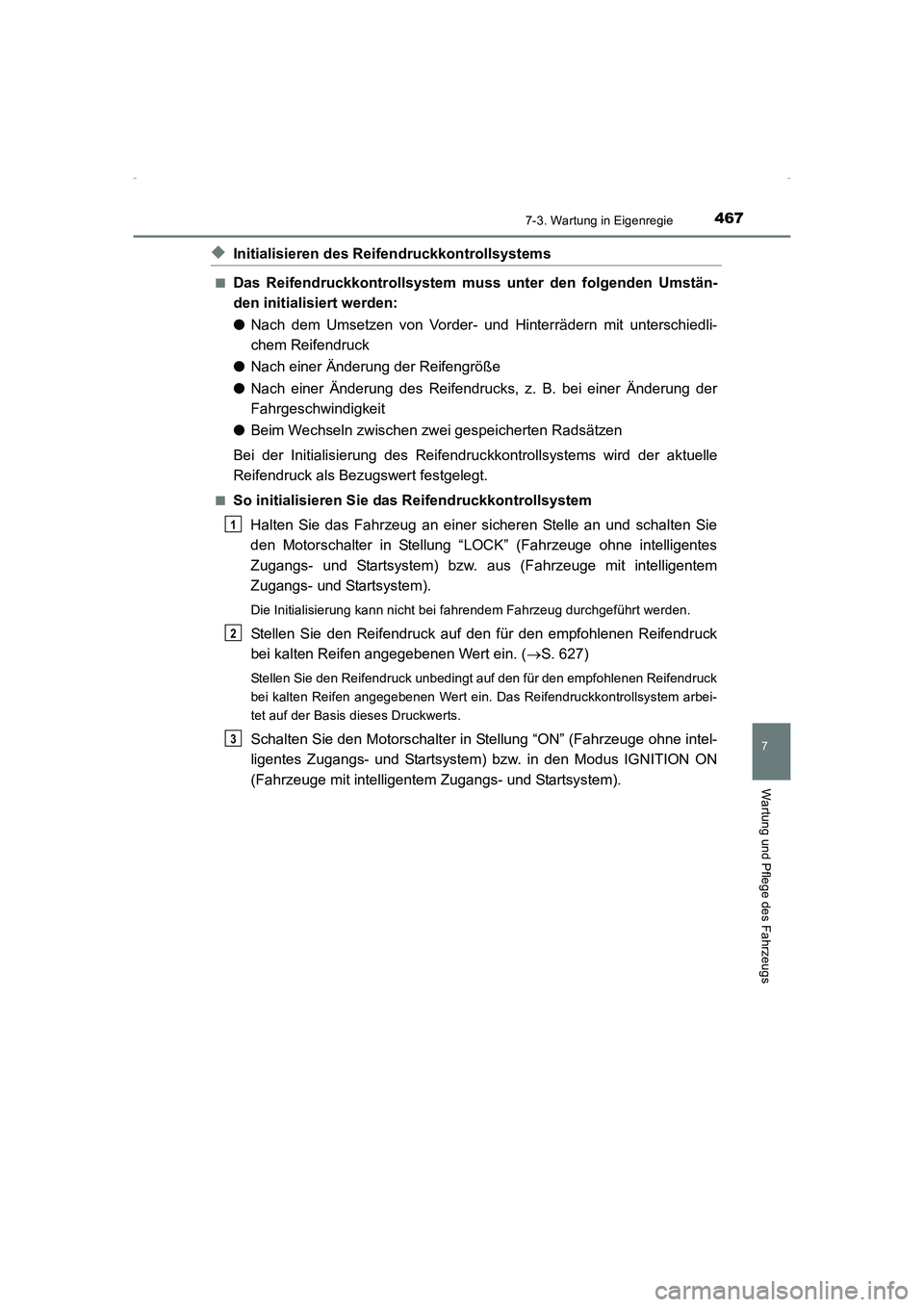 TOYOTA AVENSIS 2015  Betriebsanleitungen (in German) 4677-3. Wartung in Eigenregie
AVENSIS_OM_OM20C22M_(EM)
7
Wartung und Pflege des Fahrzeugs
◆Initialisieren des Reifendruckkontrollsystems
■Das Reifendruckkontrollsystem mu ss unter den folgenden Um