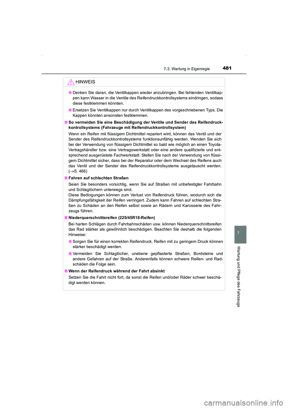 TOYOTA AVENSIS 2015 Betriebsanleitungen (in German) 4817-3. Wartung in Eigenregie
AVENSIS_OM_OM20C22M_(EM)
7
Wartung und Pflege des Fahrzeugs
HINWEIS
●Denken Sie daran, die Ventilkappen wieder anzubringen. Bei fehlenden Ventilkap-
pen kann Wasser in TOYOTA AVENSIS 2015 Betriebsanleitungen (in German) 4817-3. Wartung in Eigenregie
AVENSIS_OM_OM20C22M_(EM)
7
Wartung und Pflege des Fahrzeugs
HINWEIS
●Denken Sie daran, die Ventilkappen wieder anzubringen. Bei fehlenden Ventilkap-
pen kann Wasser in