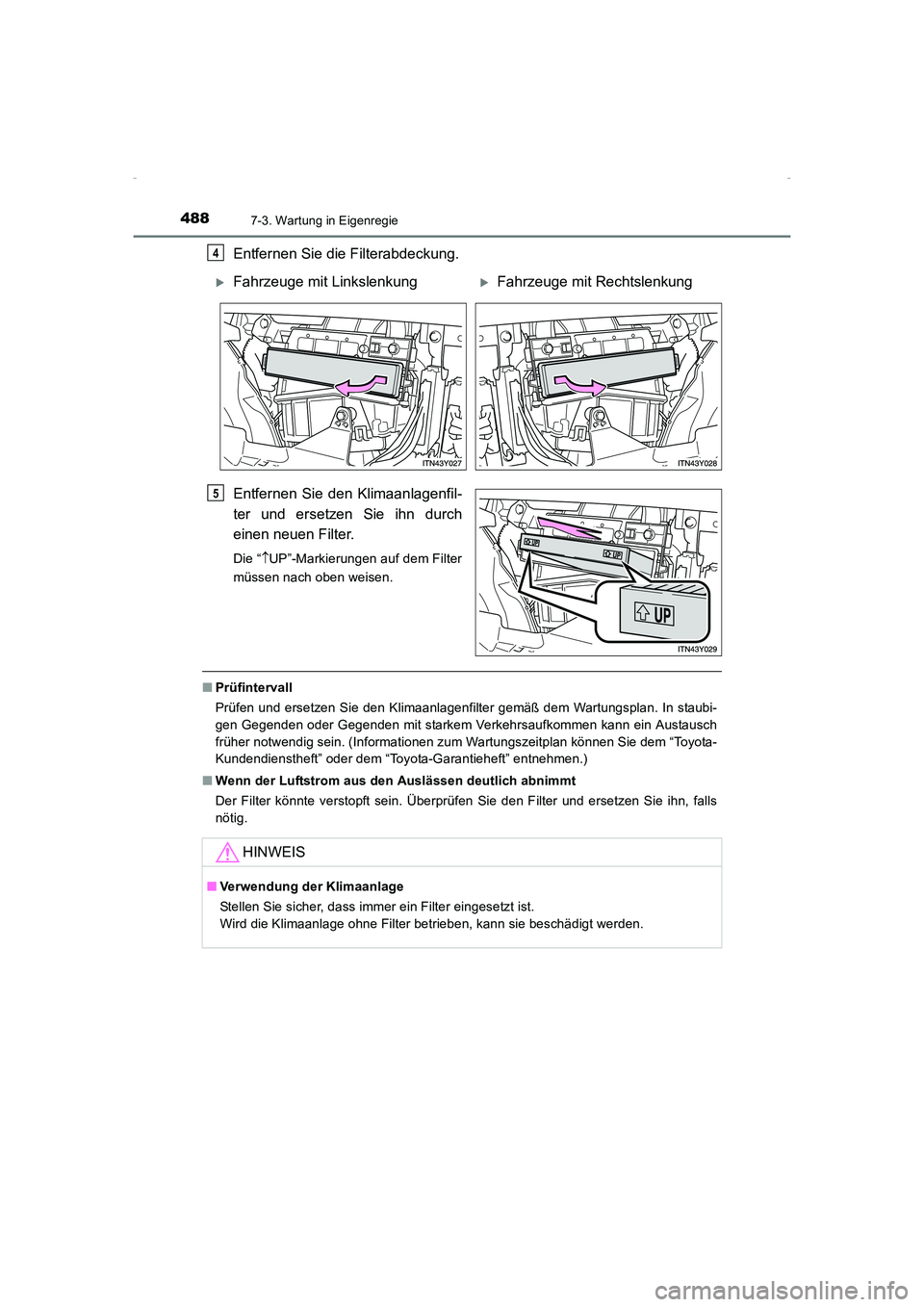 TOYOTA AVENSIS 2015 Betriebsanleitungen (in German) 4887-3. Wartung in Eigenregie
AVENSIS_OM_OM20C22M_(EM)
Entfernen Sie die Filterabdeckung.
Entfernen Sie den Klimaanlagenfil-
ter und ersetzen Sie ihn durch
einen neuen Filter.
Die “↑UP”-Markieru TOYOTA AVENSIS 2015 Betriebsanleitungen (in German) 4887-3. Wartung in Eigenregie
AVENSIS_OM_OM20C22M_(EM)
Entfernen Sie die Filterabdeckung.
Entfernen Sie den Klimaanlagenfil-
ter und ersetzen Sie ihn durch
einen neuen Filter.
Die “↑UP”-Markieru