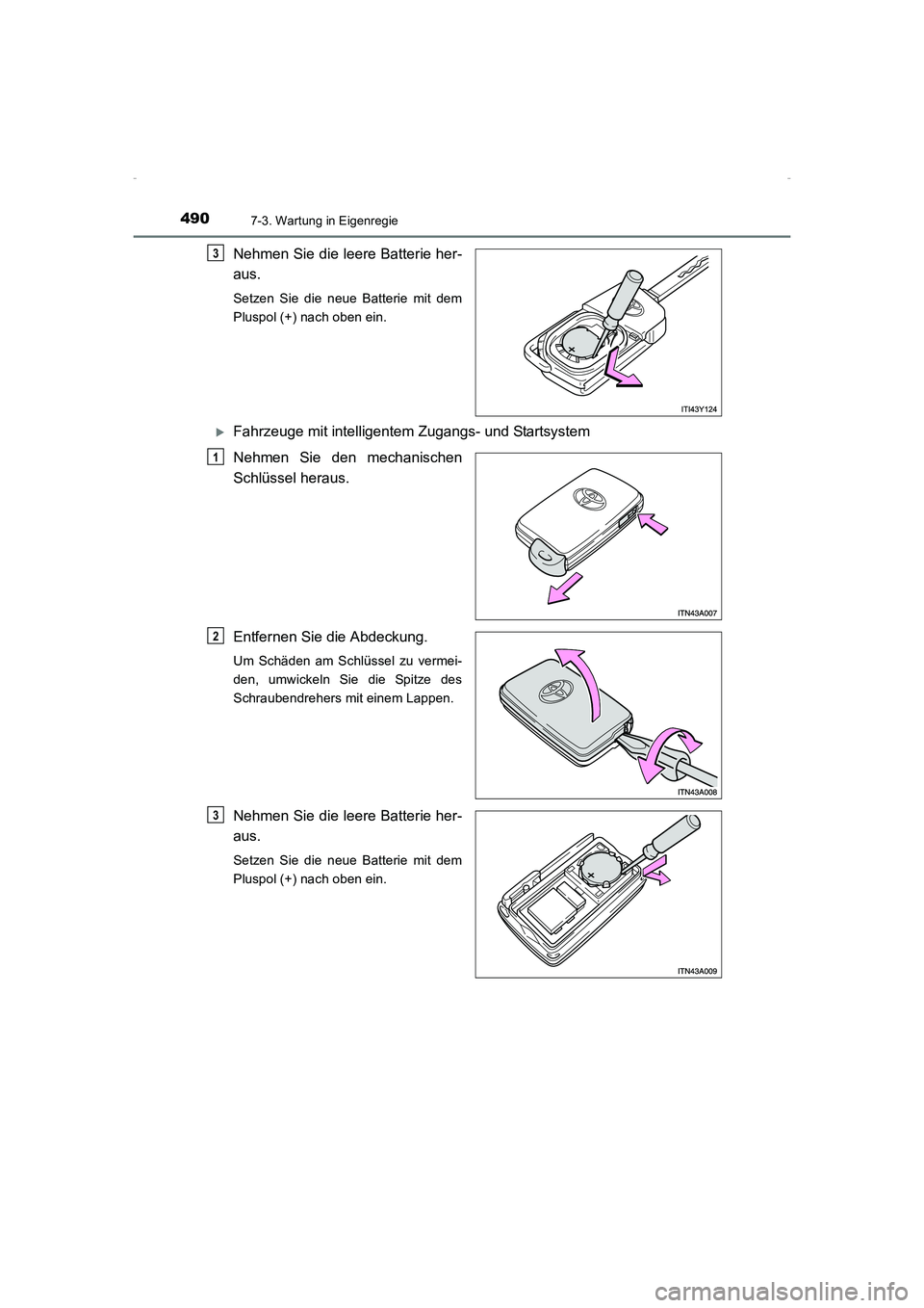 TOYOTA AVENSIS 2015  Betriebsanleitungen (in German) 4907-3. Wartung in Eigenregie
AVENSIS_OM_OM20C22M_(EM)
Nehmen Sie die leere Batterie her-
aus.
Setzen Sie die neue Batterie mit dem
Pluspol (+) nach oben ein.
�XFahrzeuge mit intelligentem Zugangs- un