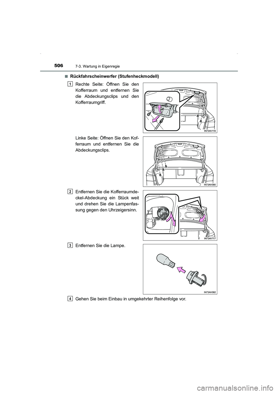 TOYOTA AVENSIS 2015  Betriebsanleitungen (in German) 5067-3. Wartung in Eigenregie
AVENSIS_OM_OM20C22M_(EM)■
Rückfahrscheinwerfer (Stufenheckmodell)
Rechte Seite: Öffnen Sie den
Kofferraum und entfernen Sie
die Abdeckungsclips und den
Kofferraumgrif