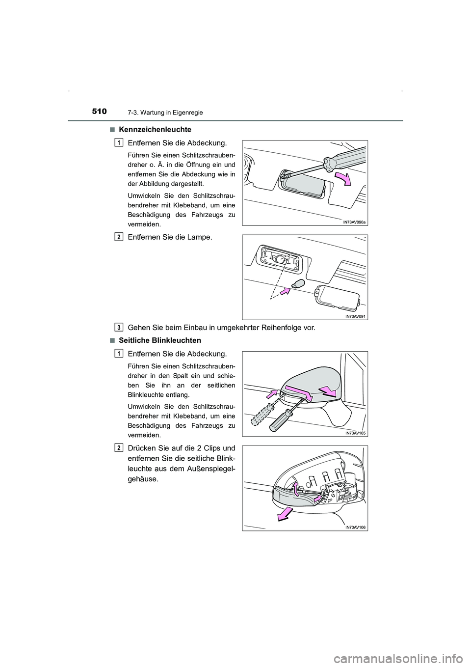 TOYOTA AVENSIS 2015  Betriebsanleitungen (in German) 5107-3. Wartung in Eigenregie
AVENSIS_OM_OM20C22M_(EM)■
Kennzeichenleuchte
Entfernen Sie die Abdeckung.
Führen Sie einen Schlitzschrauben-
dreher o. Ä. in die Öffnung ein und
entfernen Sie die Ab