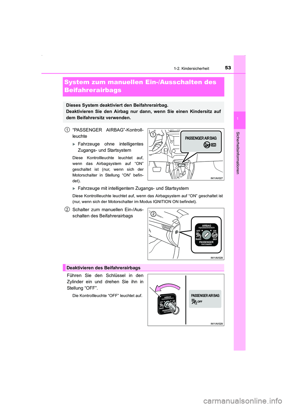 TOYOTA AVENSIS 2015  Betriebsanleitungen (in German) 53
1
1-2. Kindersicherheit
AVENSIS_OM_OM20C22M_(EM)
Sicherheitsinformationen
System zum manuellen Ein-/Ausschalten des 
Beifahrerairbags
“PASSENGER AIRBAG”-Kontroll-
leuchte
�XFahrzeuge ohne intel