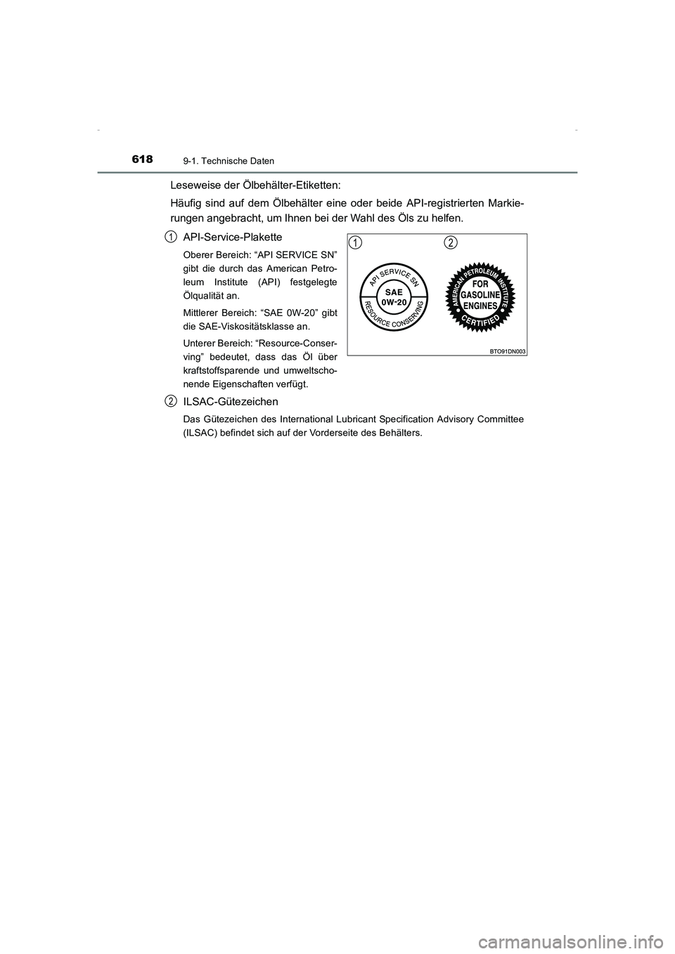 TOYOTA AVENSIS 2015  Betriebsanleitungen (in German) 6189-1. Technische Daten
AVENSIS_OM_OM20C22M_(EM)
Leseweise der Ölbehälter-Etiketten:
Häufig sind auf dem Ölbehälter eine oder beide API-registrierten Markie-
rungen angebracht, um Ihnen bei der 