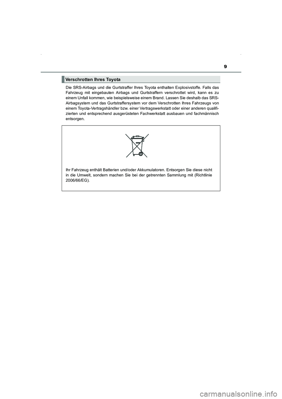 TOYOTA AVENSIS 2015  Betriebsanleitungen (in German) 9
AVENSIS_OM_OM20C22M_(EM)Die SRS-Airbags und die Gurtstraffer Ihres Toyota enthalten Explosivstoffe. Falls das
Fahrzeug mit eingebauten Airbags und Gurtstraffern verschrottet wird, kann es zu
einem U