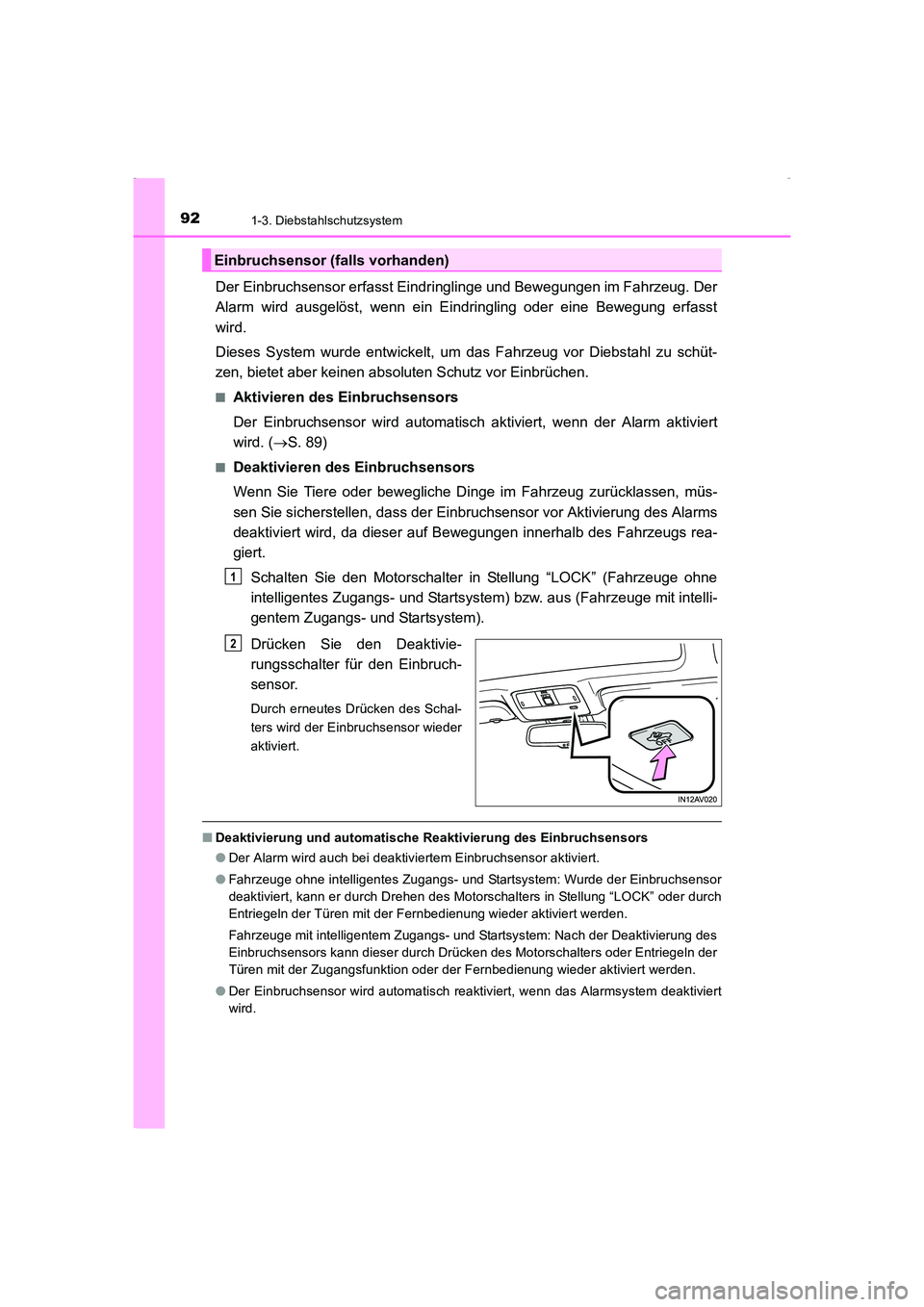 TOYOTA AVENSIS 2015  Betriebsanleitungen (in German) 921-3. Diebstahlschutzsystem
AVENSIS_OM_OM20C22M_(EM)
Der Einbruchsensor erfasst Eindringlinge und Bewegungen im Fahrzeug. Der
Alarm wird ausgelöst, wenn ein Eindringling oder eine Bewegung erfasst
w