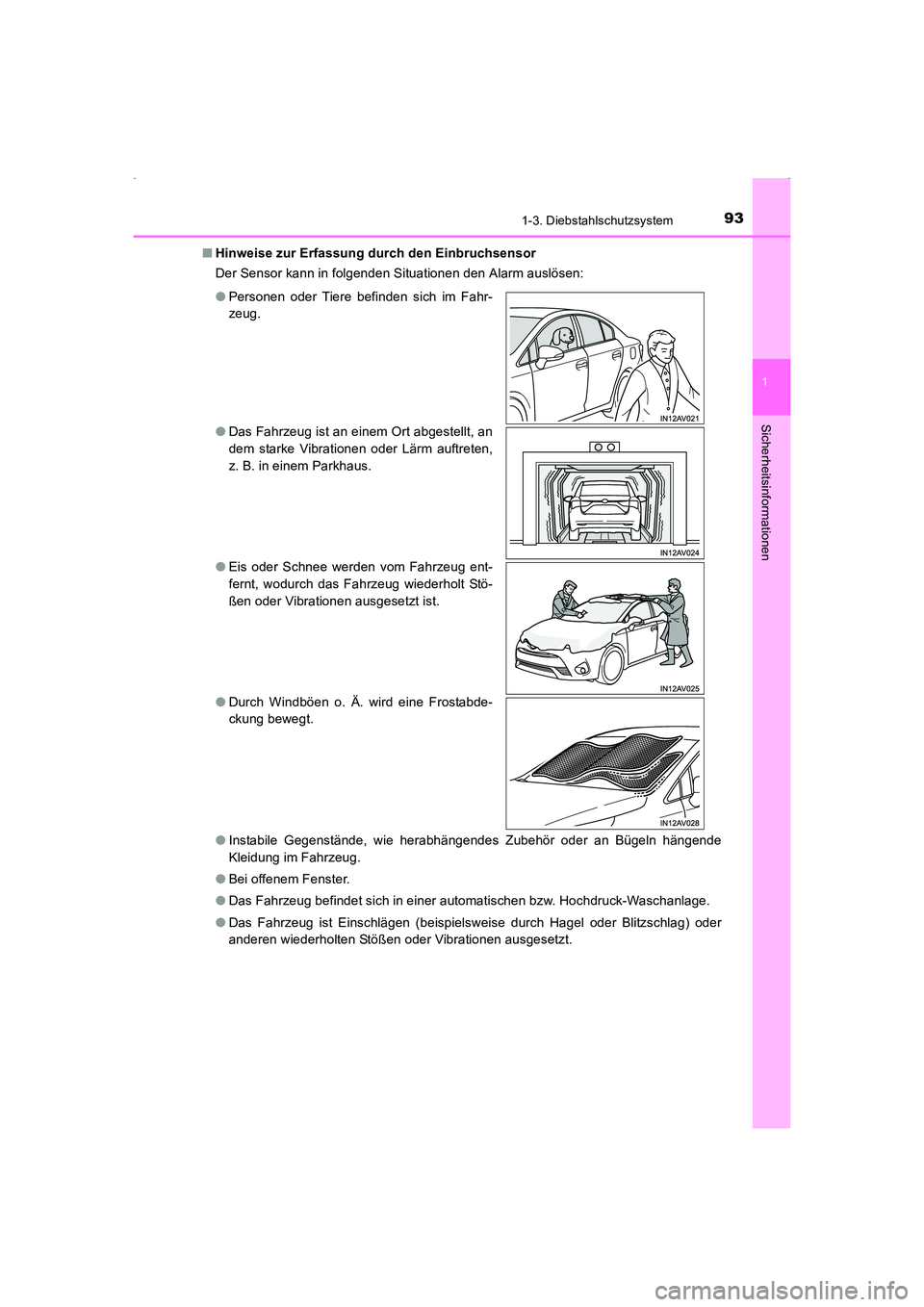 TOYOTA AVENSIS 2015  Betriebsanleitungen (in German) 931-3. Diebstahlschutzsystem
1
AVENSIS_OM_OM20C22M_(EM)
Sicherheitsinformationen
■Hinweise zur Erfassung durch den Einbruchsensor
Der Sensor kann in folgenden Situationen den Alarm auslösen:
●Ins