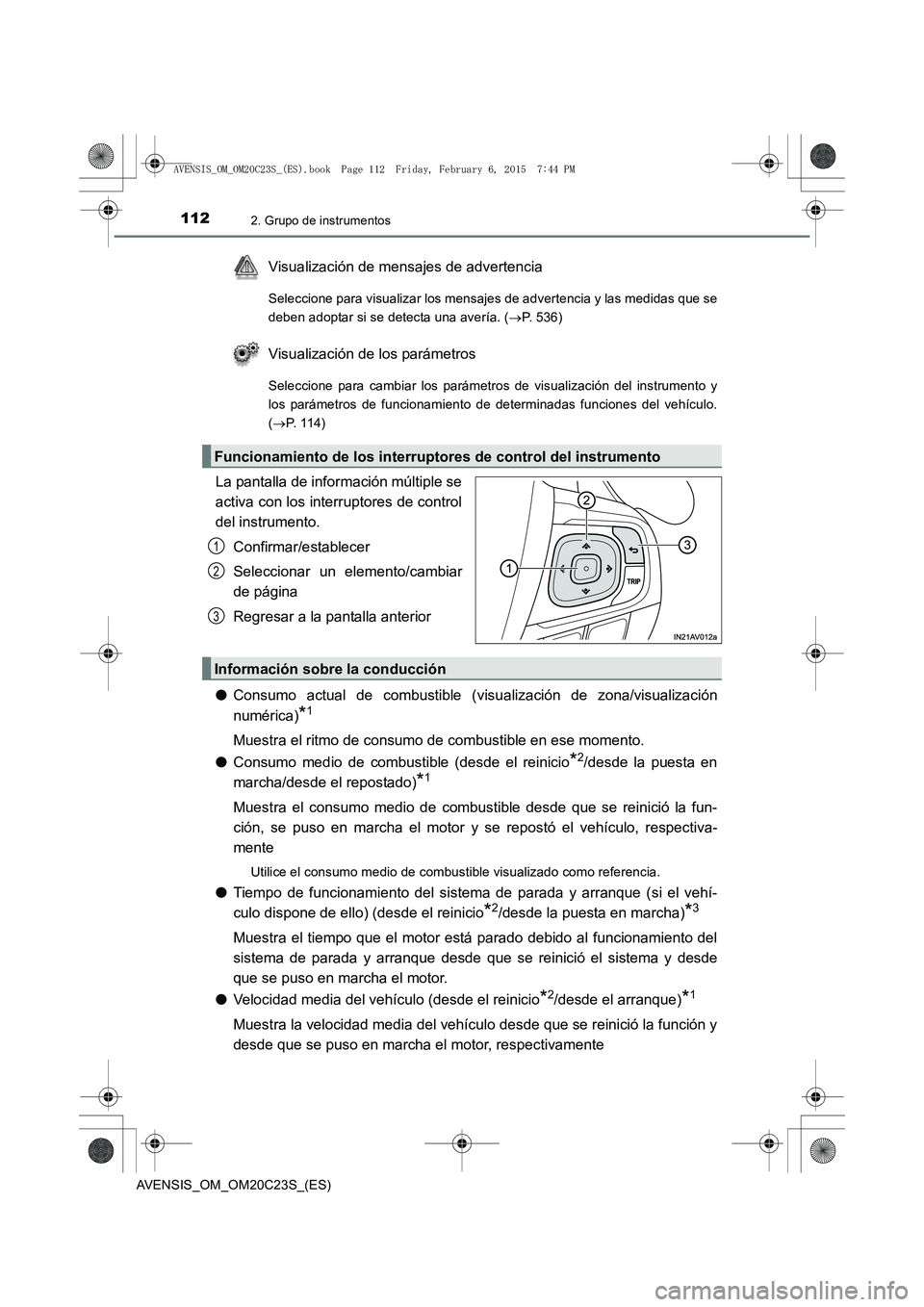 TOYOTA AVENSIS 2015 Manual del propietario (in Spanish) 1122. Grupo de instrumentos
AVENSIS_OM_OM20C23S_(ES)
Visualización de mensajes de advertencia
Seleccione para visualizar los mensajes de advertencia y las medidas que se
deben adoptar si se detecta u TOYOTA AVENSIS 2015 Manual del propietario (in Spanish) 1122. Grupo de instrumentos
AVENSIS_OM_OM20C23S_(ES)
Visualización de mensajes de advertencia
Seleccione para visualizar los mensajes de advertencia y las medidas que se
deben adoptar si se detecta u
