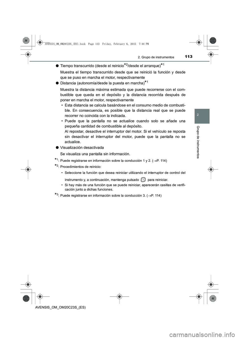 TOYOTA AVENSIS 2015 Manual del propietario (in Spanish) 1132. Grupo de instrumentos
2
Grupo de instrumentos
AVENSIS_OM_OM20C23S_(ES)
●Tiempo transcurrido (desde el reinicio*2/desde el arranque)*1
Muestra el tiempo transcurrido desde que se reinició la f TOYOTA AVENSIS 2015 Manual del propietario (in Spanish) 1132. Grupo de instrumentos
2
Grupo de instrumentos
AVENSIS_OM_OM20C23S_(ES)
●Tiempo transcurrido (desde el reinicio*2/desde el arranque)*1
Muestra el tiempo transcurrido desde que se reinició la f